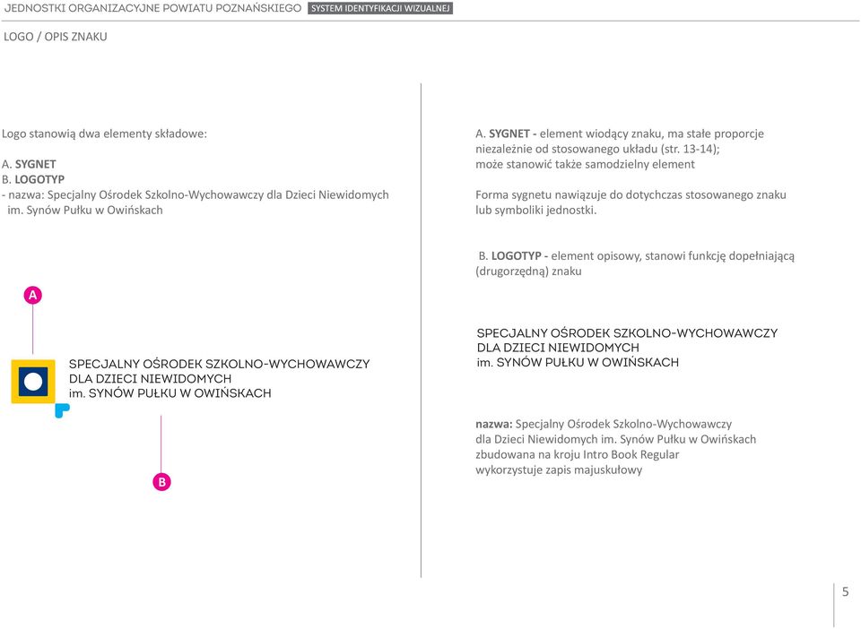 13-14); może stanowić także samodzielny element Forma sygnetu nawiązuje do dotychczas stosowanego znaku lub symboliki jednostki. A B.
