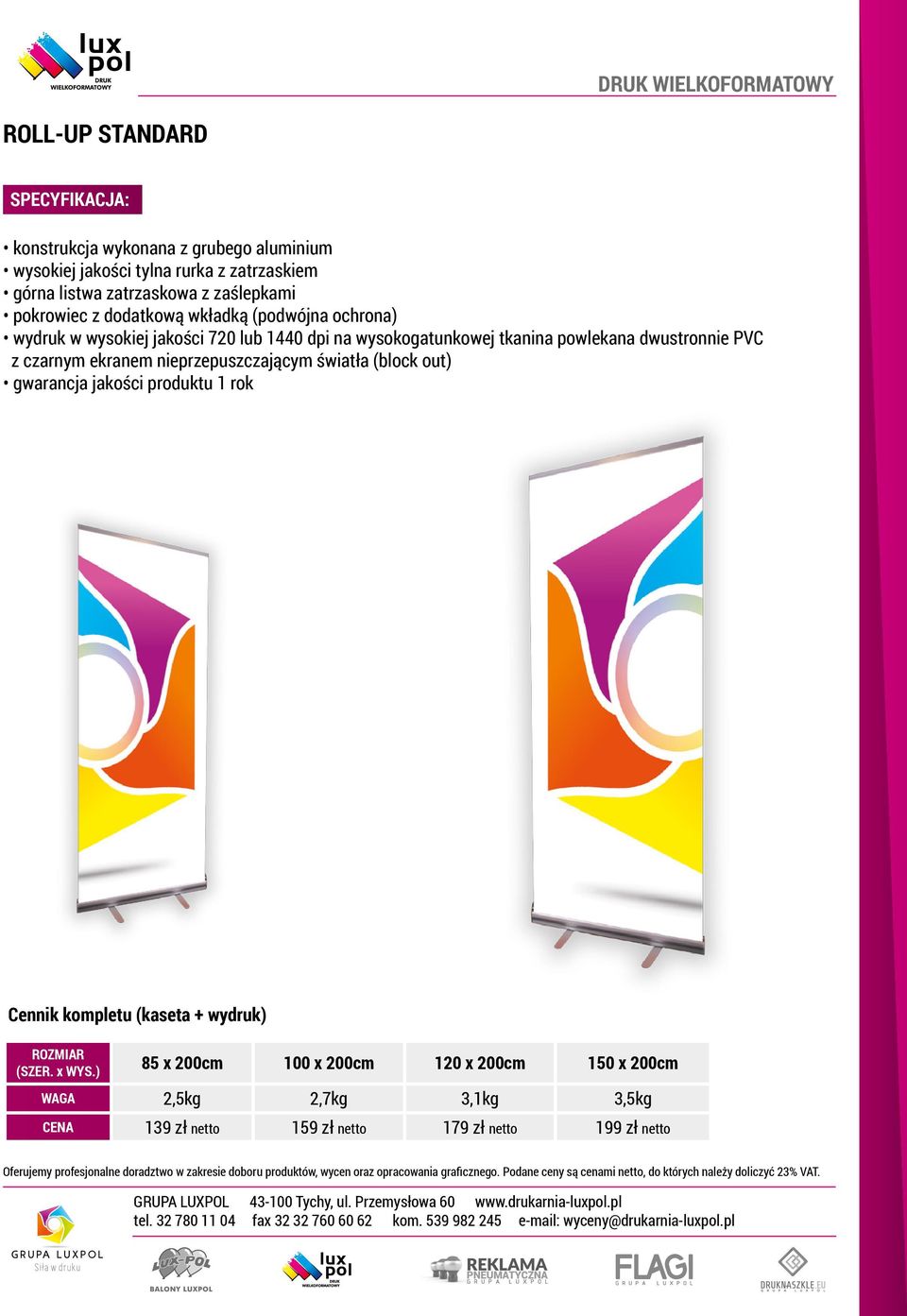 dwustronnie PVC z czarnym ekranem nieprzepuszczającym światła (block out) gwarancja jakości produktu 1 rok Cennik kompletu (kaseta + wydruk)