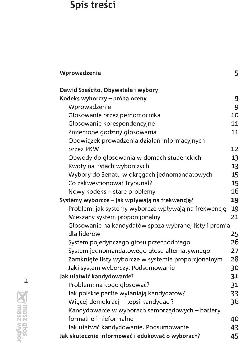 zakwestionował Trybunał? 15 Nowy kodeks stare problemy 16 Systemy wyborcze jak wpływają na frekwencję?