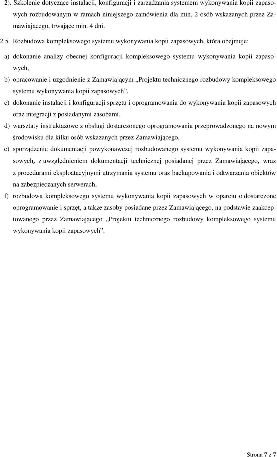 Rozbudowa kompleksowego systemu wykonywania kopii zapasowych, która obejmuje: a) dokonanie analizy obecnej konfiguracji kompleksowego systemu wykonywania kopii zapasowych, b) opracowanie i