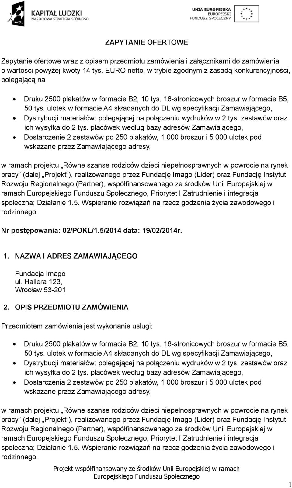 ulotek w formacie A4 składanych do DL wg specyfikacji Zamawiającego, Dystrybucji materiałów: polegającej na połączeniu wydruków w 2 tys. zestawów oraz ich wysyłka do 2 tys.