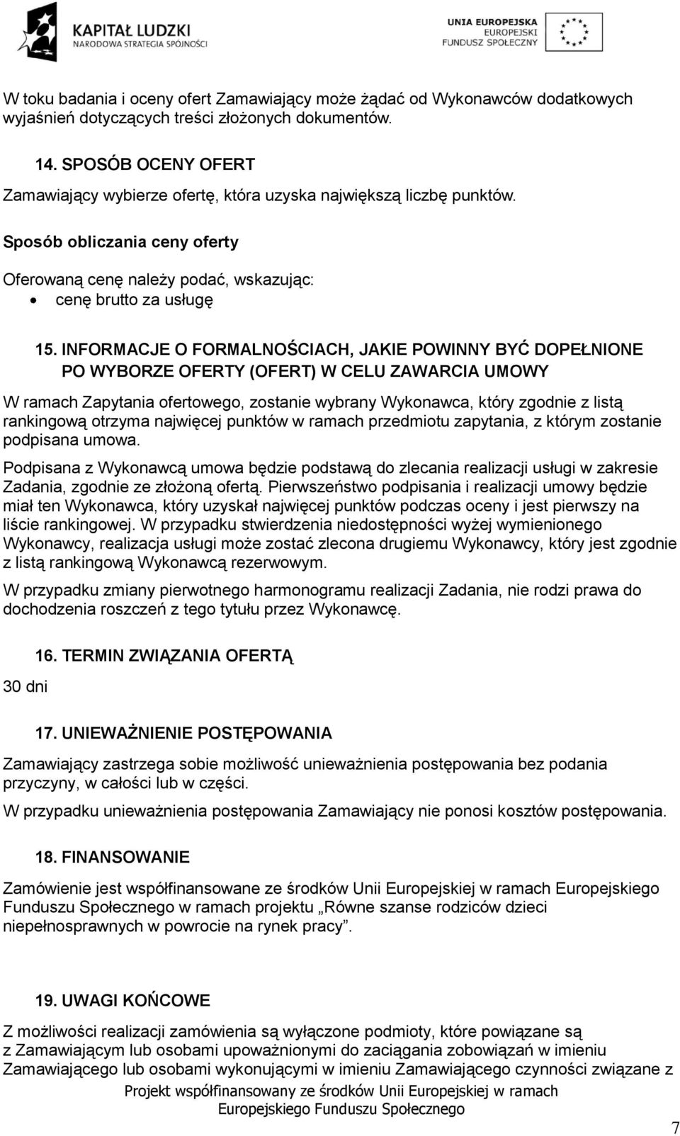 INFORMACJE O FORMALNOŚCIACH, JAKIE POWINNY BYĆ DOPEŁNIONE PO WYBORZE OFERTY (OFERT) W CELU ZAWARCIA UMOWY W ramach Zapytania ofertowego, zostanie wybrany Wykonawca, który zgodnie z listą rankingową