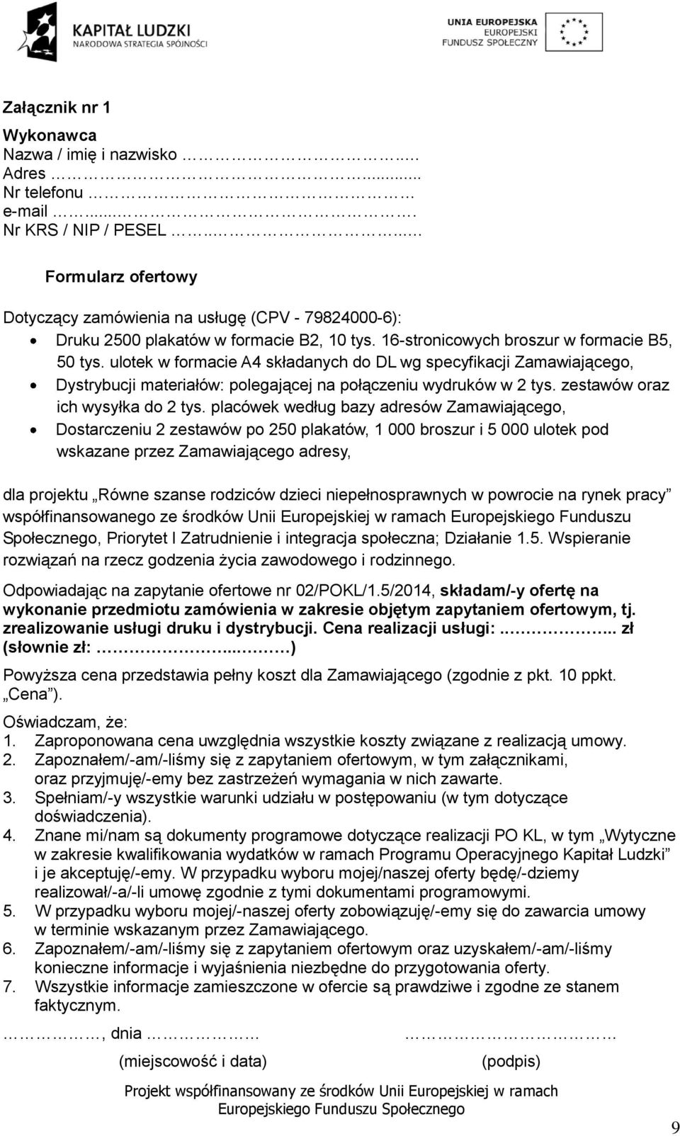 ulotek w formacie A4 składanych do DL wg specyfikacji Zamawiającego, Dystrybucji materiałów: polegającej na połączeniu wydruków w 2 tys. zestawów oraz ich wysyłka do 2 tys.
