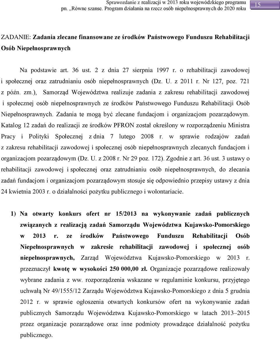 ), Samorząd Województwa realizuje zadania z zakresu rehabilitacji zawodowej i społecznej osób niepełnosprawnych ze środków Państwowego Funduszu Rehabilitacji Osób Niepełnosprawnych.