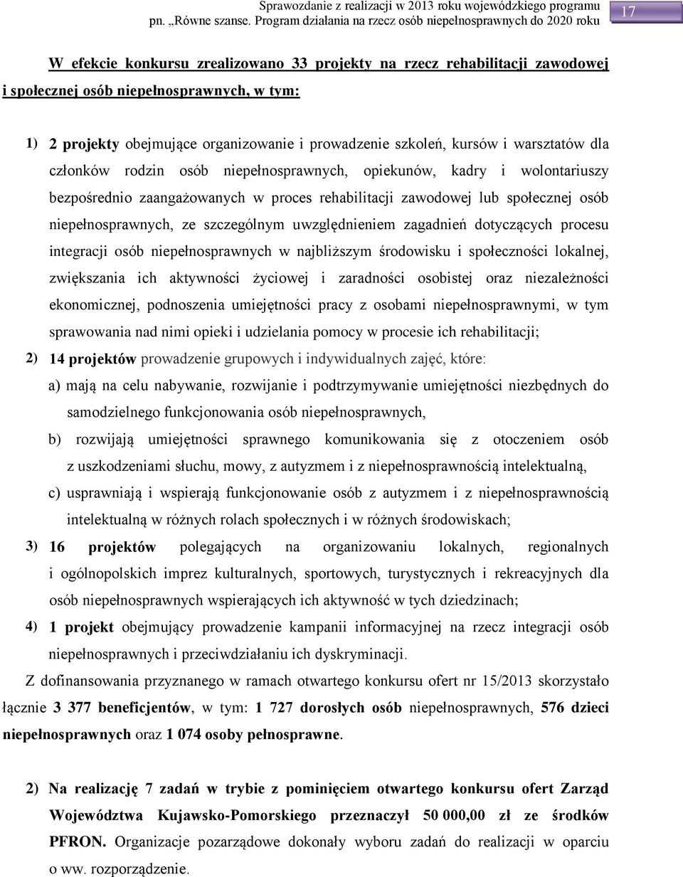 szczególnym uwzględnieniem zagadnień dotyczących procesu integracji osób niepełnosprawnych w najbliższym środowisku i społeczności lokalnej, zwiększania ich aktywności życiowej i zaradności osobistej
