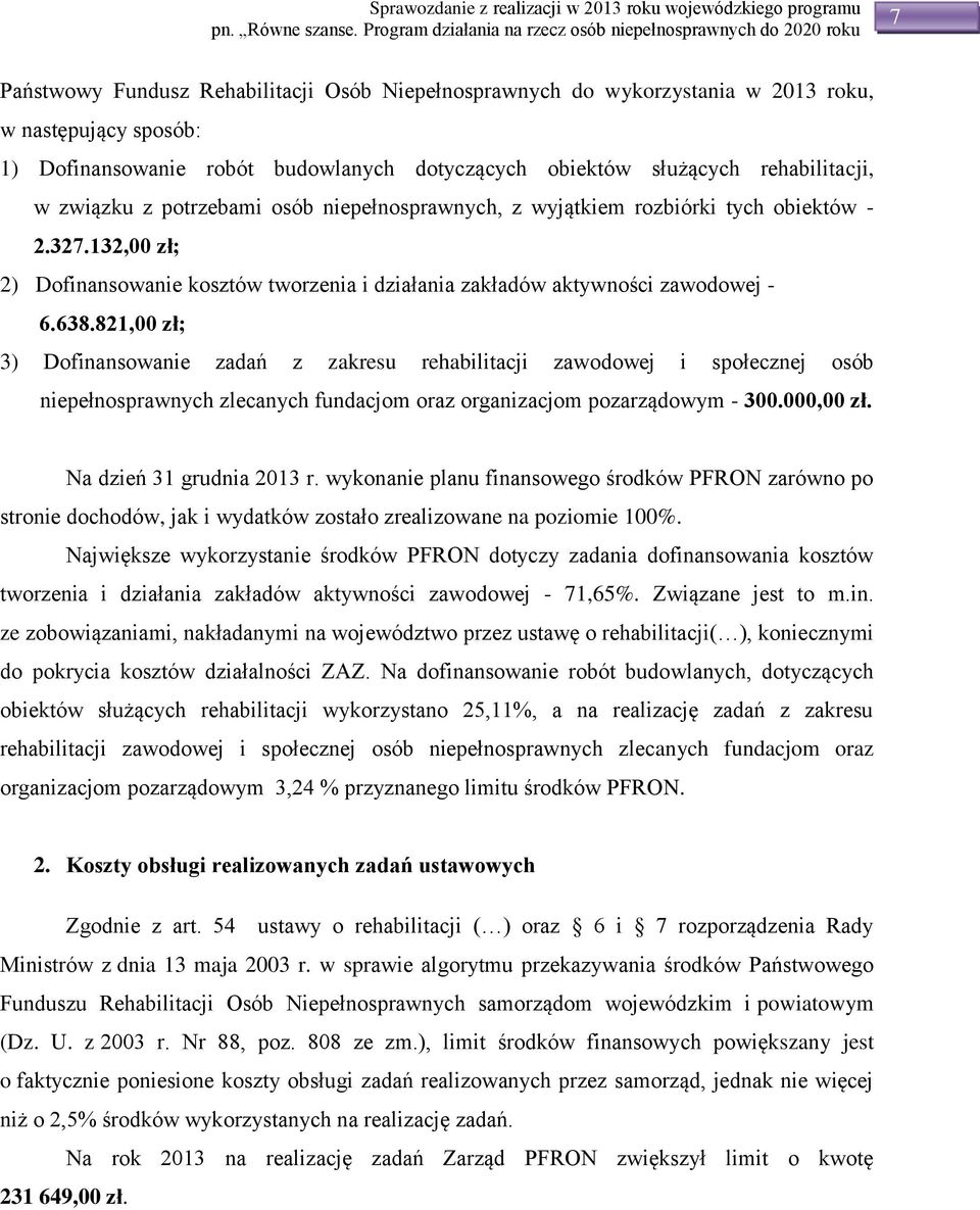 821,00 zł; 3) Dofinansowanie zadań z zakresu rehabilitacji zawodowej i społecznej osób niepełnosprawnych zlecanych fundacjom oraz organizacjom pozarządowym - 300.000,00 zł. Na dzień 31 grudnia 2013 r.
