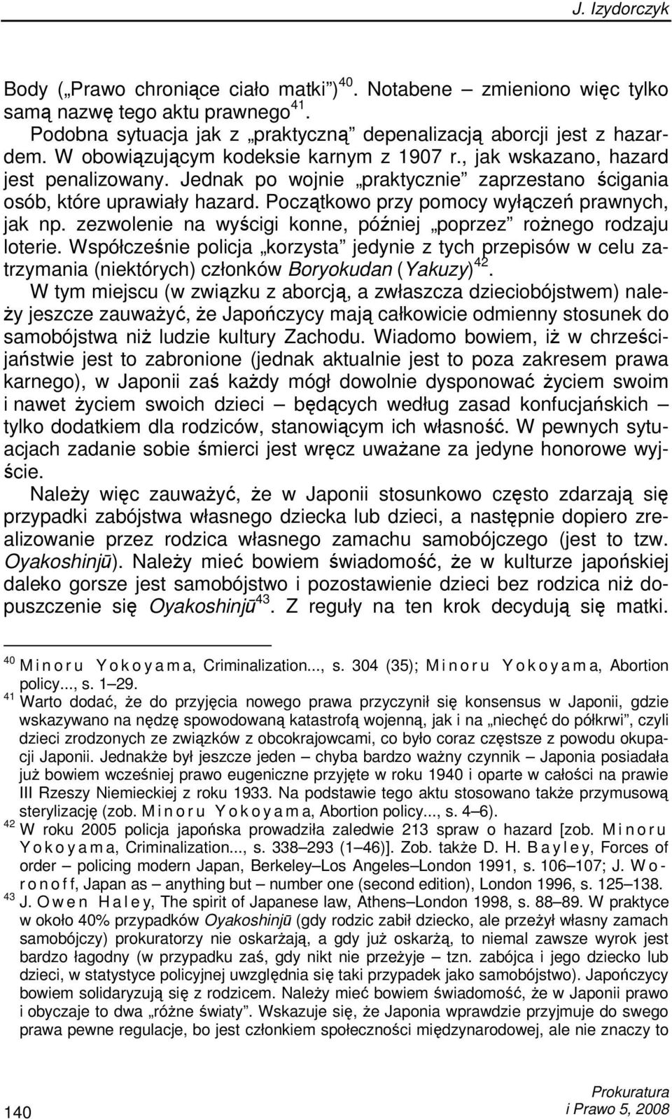 Początkowo przy pomocy wyłączeń prawnych, jak np. zezwolenie na wyścigi konne, później poprzez roŝnego rodzaju loterie.