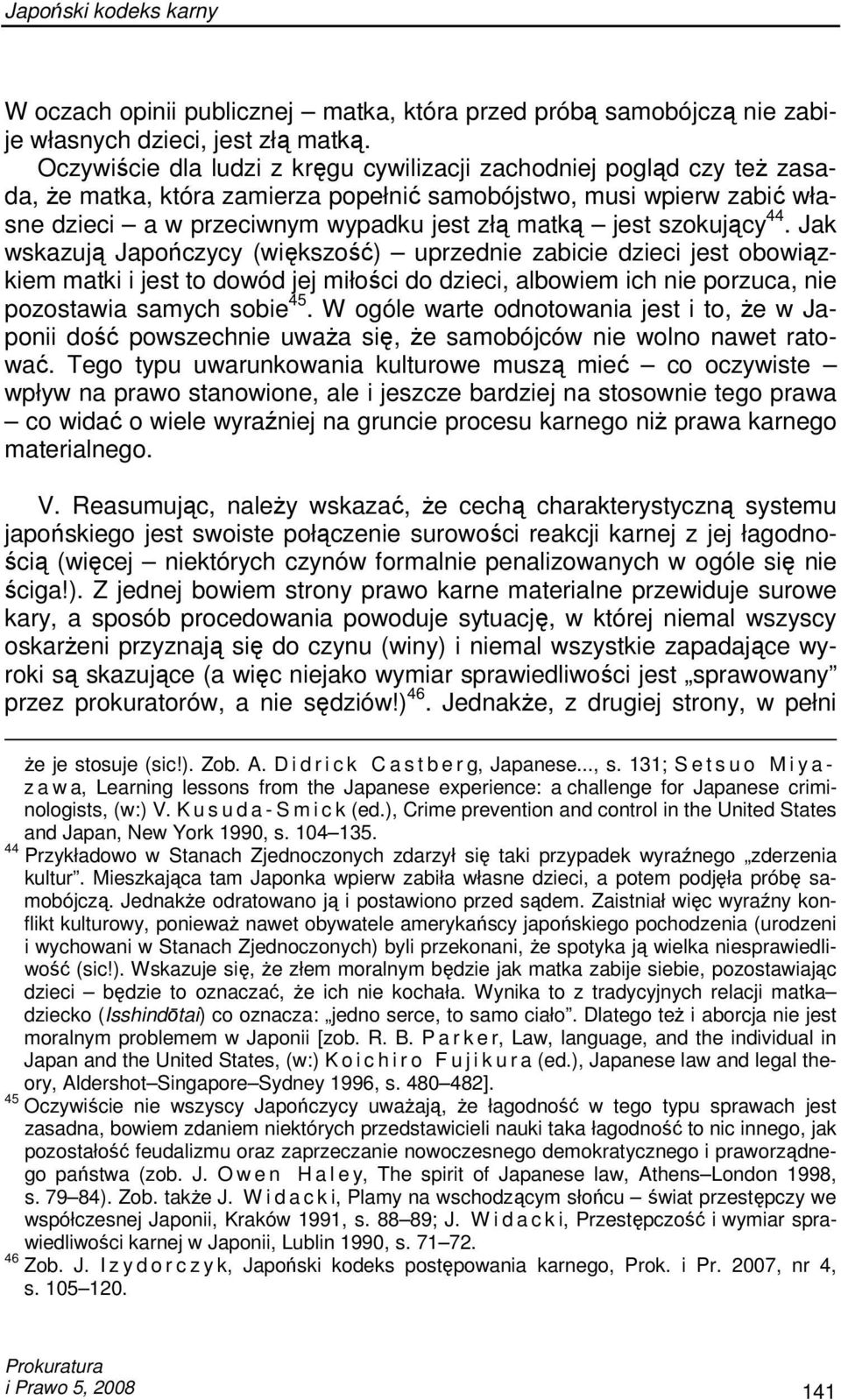 szokujący 44. Jak wskazują Japończycy (większość) uprzednie zabicie dzieci jest obowiązkiem matki i jest to dowód jej miłości do dzieci, albowiem ich nie porzuca, nie pozostawia samych sobie 45.