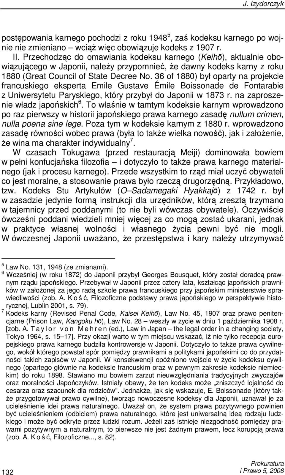 36 of 1880) był oparty na projekcie francuskiego eksperta Emile Gustave Émile Boissonade de Fontarabie z Uniwersytetu Paryskiego, który przybył do Japonii w 1873 r. na zaproszenie władz japońskich 6.