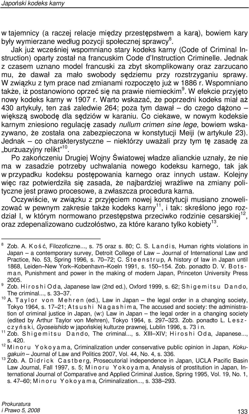 Jednak z czasem uznano model francuski za zbyt skomplikowany oraz zarzucano mu, Ŝe dawał za mało swobody sędziemu przy rozstrzyganiu sprawy. W związku z tym prace nad zmianami rozpoczęto juŝ w 1886 r.