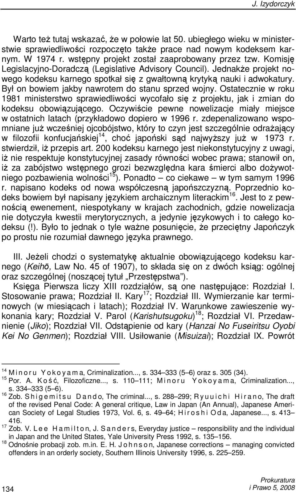 Był on bowiem jakby nawrotem do stanu sprzed wojny. Ostatecznie w roku 1981 ministerstwo sprawiedliwości wycofało się z projektu, jak i zmian do kodeksu obowiązującego.