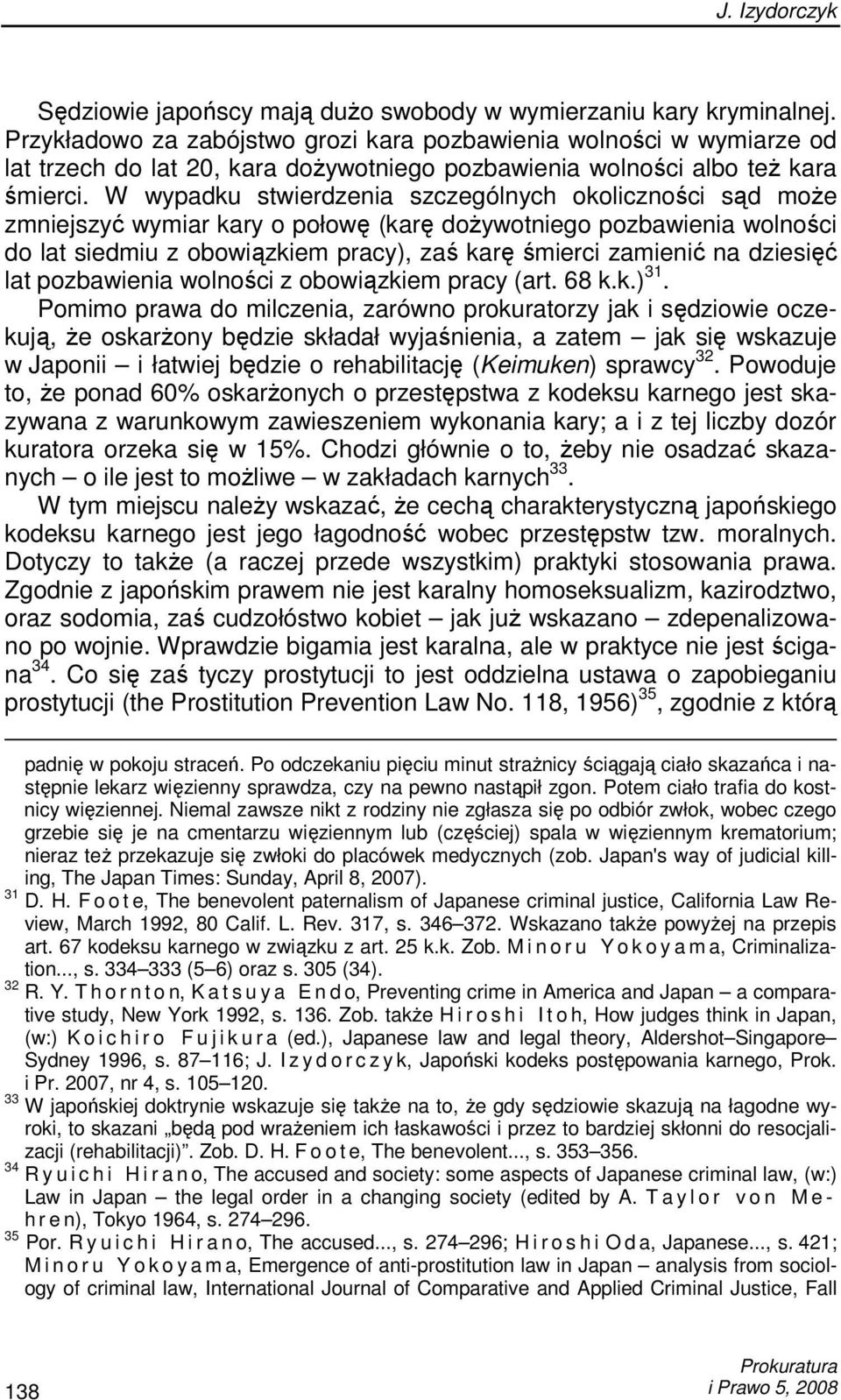 W wypadku stwierdzenia szczególnych okoliczności sąd moŝe zmniejszyć wymiar kary o połowę (karę doŝywotniego pozbawienia wolności do lat siedmiu z obowiązkiem pracy), zaś karę śmierci zamienić na