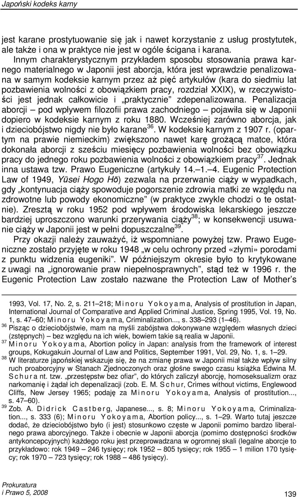 siedmiu lat pozbawienia wolności z obowiązkiem pracy, rozdział XXIX), w rzeczywistości jest jednak całkowicie i praktycznie zdepenalizowana.