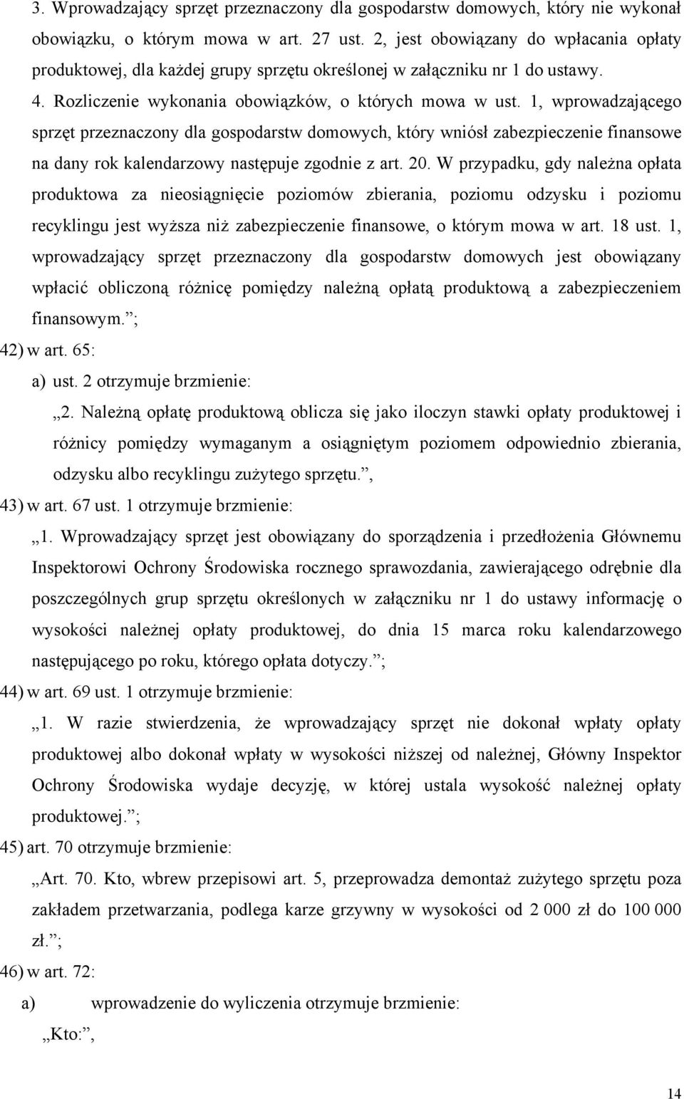 1, wprowadzającego sprzęt przeznaczony dla gospodarstw domowych, który wniósł zabezpieczenie finansowe na dany rok kalendarzowy następuje zgodnie z art. 20.