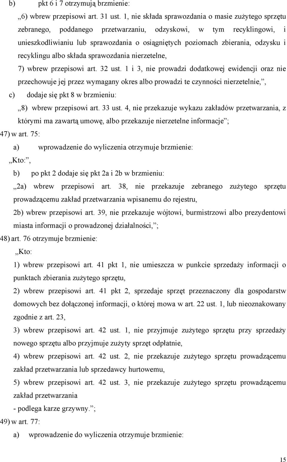 i recyklingu albo składa sprawozdania nierzetelne, 7) wbrew przepisowi art. 32 ust.