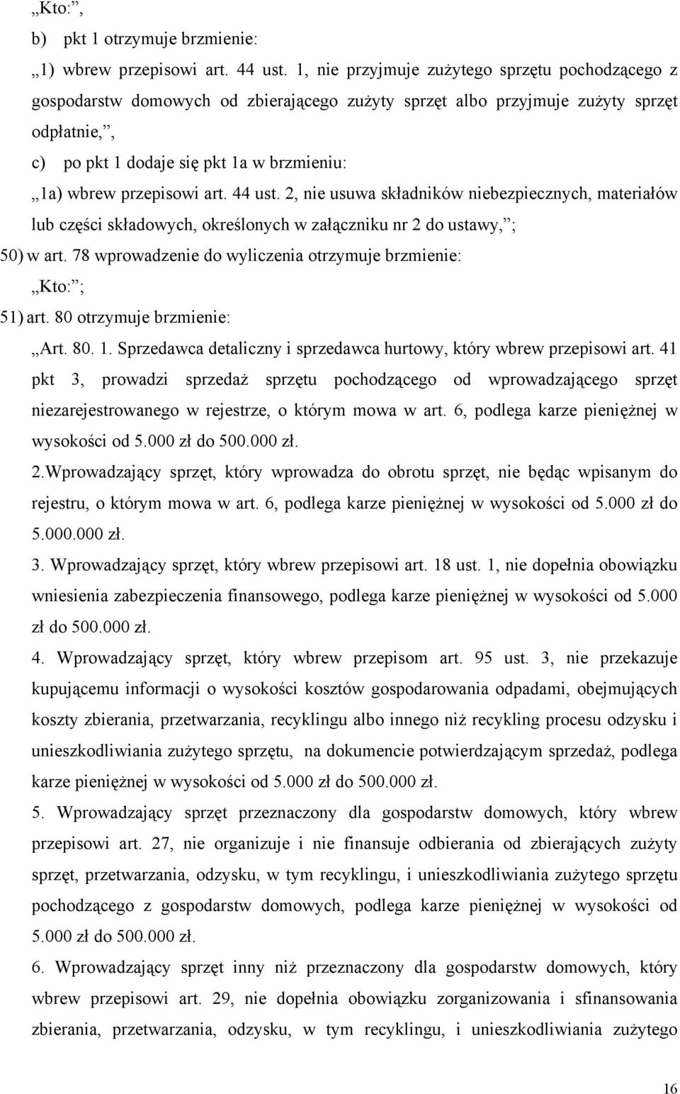 przepisowi art. 44 ust. 2, nie usuwa składników niebezpiecznych, materiałów lub części składowych, określonych w załączniku nr 2 do ustawy, ; 50) w art.