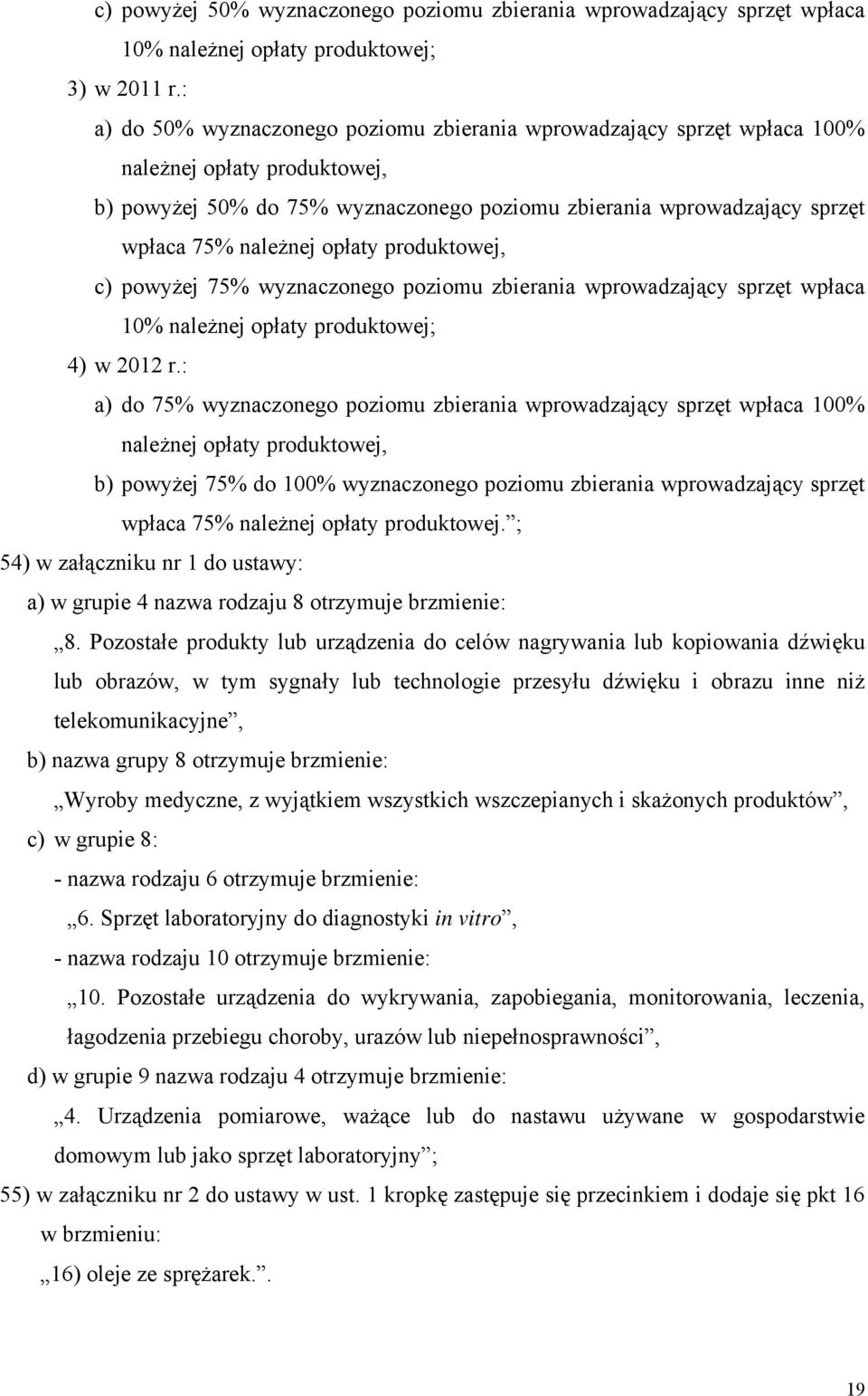 opłaty produktowej, c) powyżej 75% wyznaczonego poziomu zbierania wprowadzający sprzęt wpłaca 10% należnej opłaty produktowej; 4) w 2012 r.