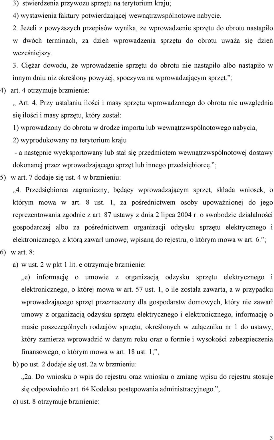 Ciężar dowodu, że wprowadzenie sprzętu do obrotu nie nastąpiło albo nastąpiło w innym dniu niż określony powyżej, spoczywa na wprowadzającym sprzęt. ; 4)