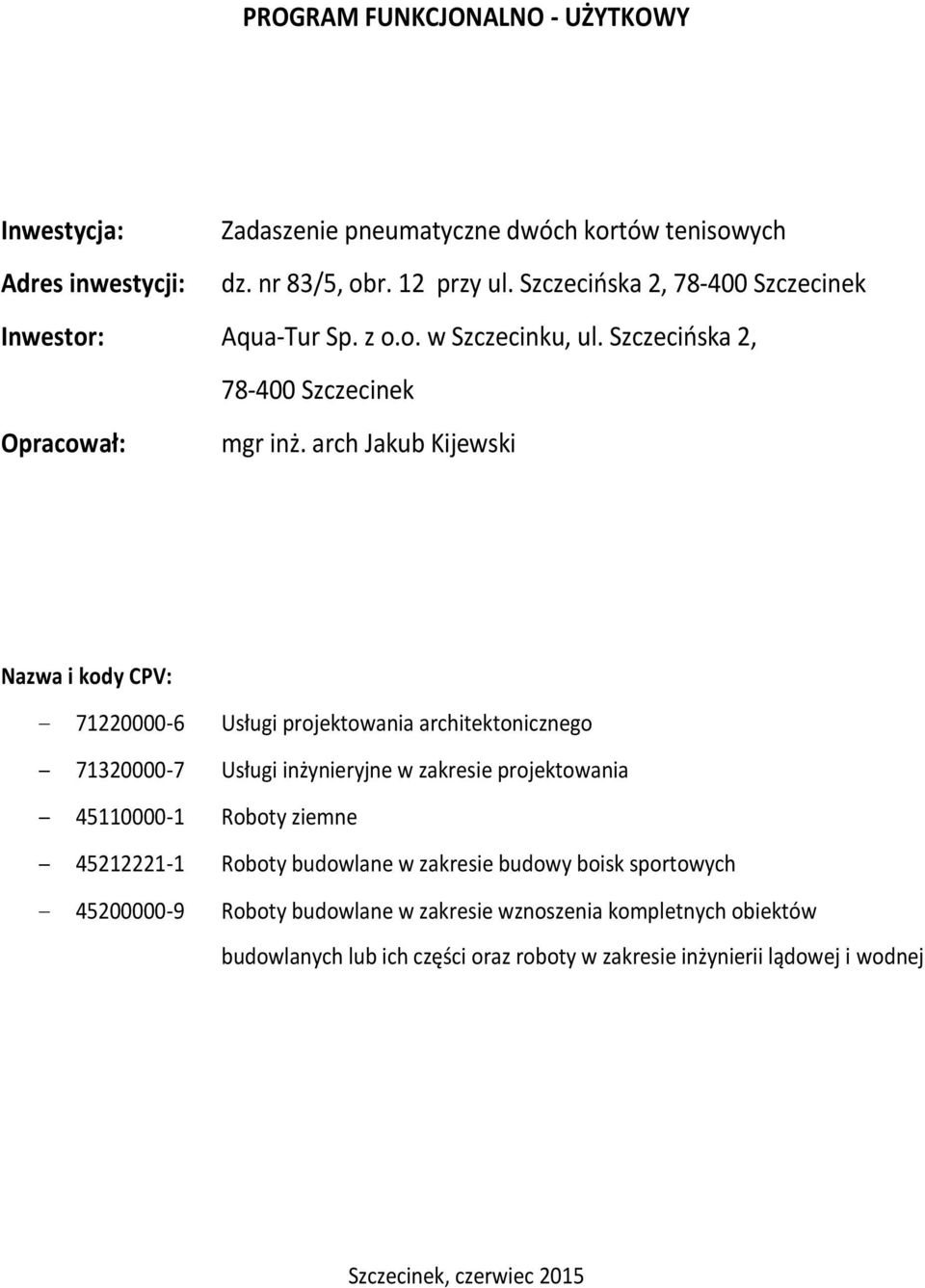 arch Jakub Kijewski Nazwa i kody CPV: 71220000-6 Usługi projektowania architektonicznego 71320000-7 Usługi inżynieryjne w zakresie projektowania 45110000-1 Roboty ziemne