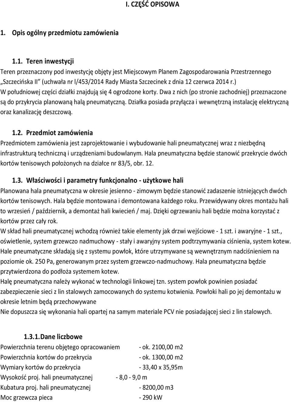 1. Teren inwestycji Teren przeznaczony pod inwestycję objęty jest Miejscowym Planem Zagospodarowania Przestrzennego Szczecińska II (uchwała nr l/453/2014 Rady Miasta Szczecinek z dnia 12 czerwca 2014