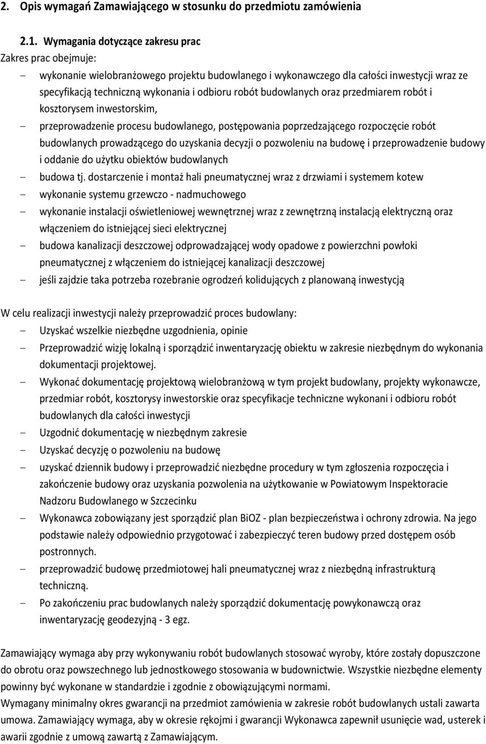 budowlanych oraz przedmiarem robót i kosztorysem inwestorskim, przeprowadzenie procesu budowlanego, postępowania poprzedzającego rozpoczęcie robót budowlanych prowadzącego do uzyskania decyzji o