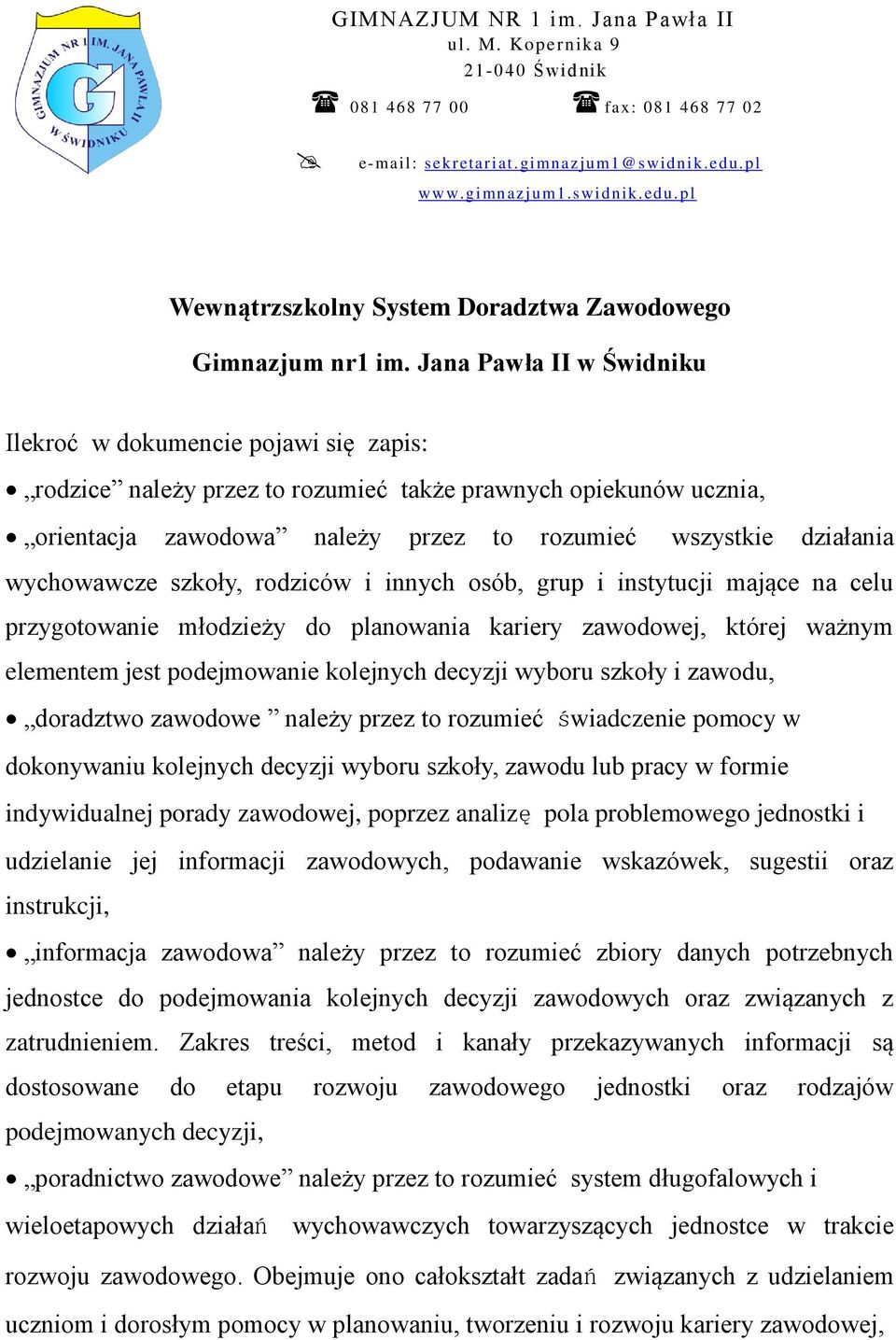 Jana Pawła II w Świdniku Ilekroć w dokumencie pojawi się zapis: rodzice należy przez to rozumieć także prawnych opiekunów ucznia, orientacja zawodowa należy przez to rozumieć wszystkie działania