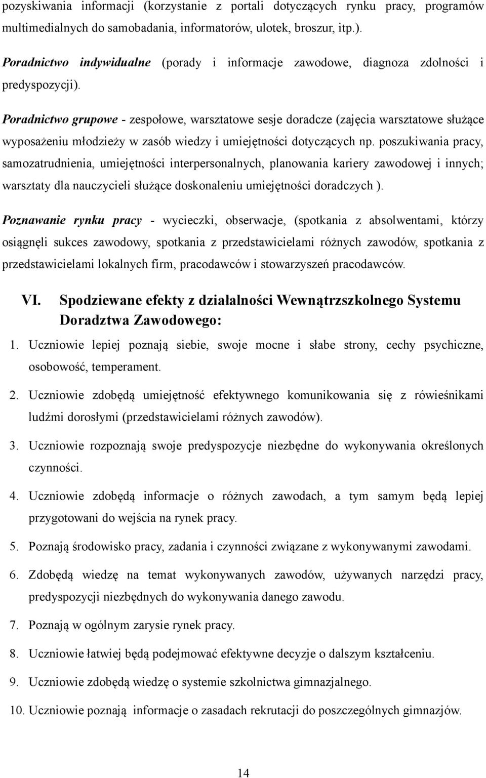 Poradnictwo grupowe - zespołowe, warsztatowe sesje doradcze (zajęcia warsztatowe służące wyposażeniu młodzieży w zasób wiedzy i umiejętności dotyczących np.