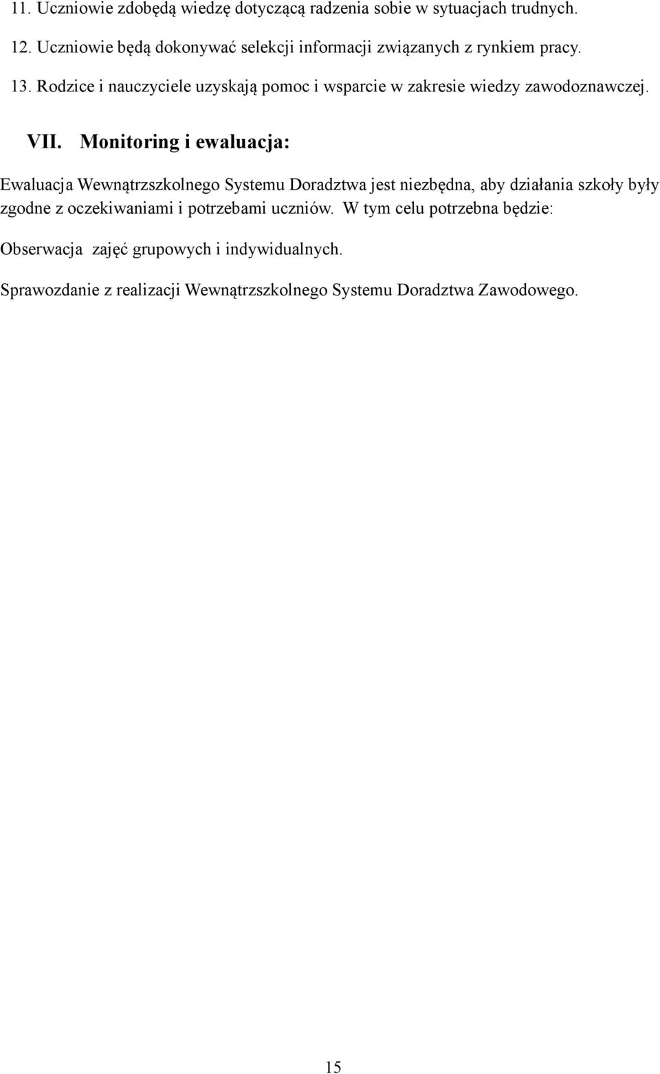 Rodzice i nauczyciele uzyskają pomoc i wsparcie w zakresie wiedzy zawodoznawczej. VII.