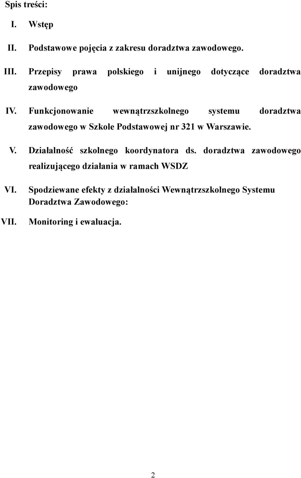 Funkcjonowanie wewnątrzszkolnego systemu doradztwa zawodowego w Szkole Podstawowej nr 321 w Warszawie. V.