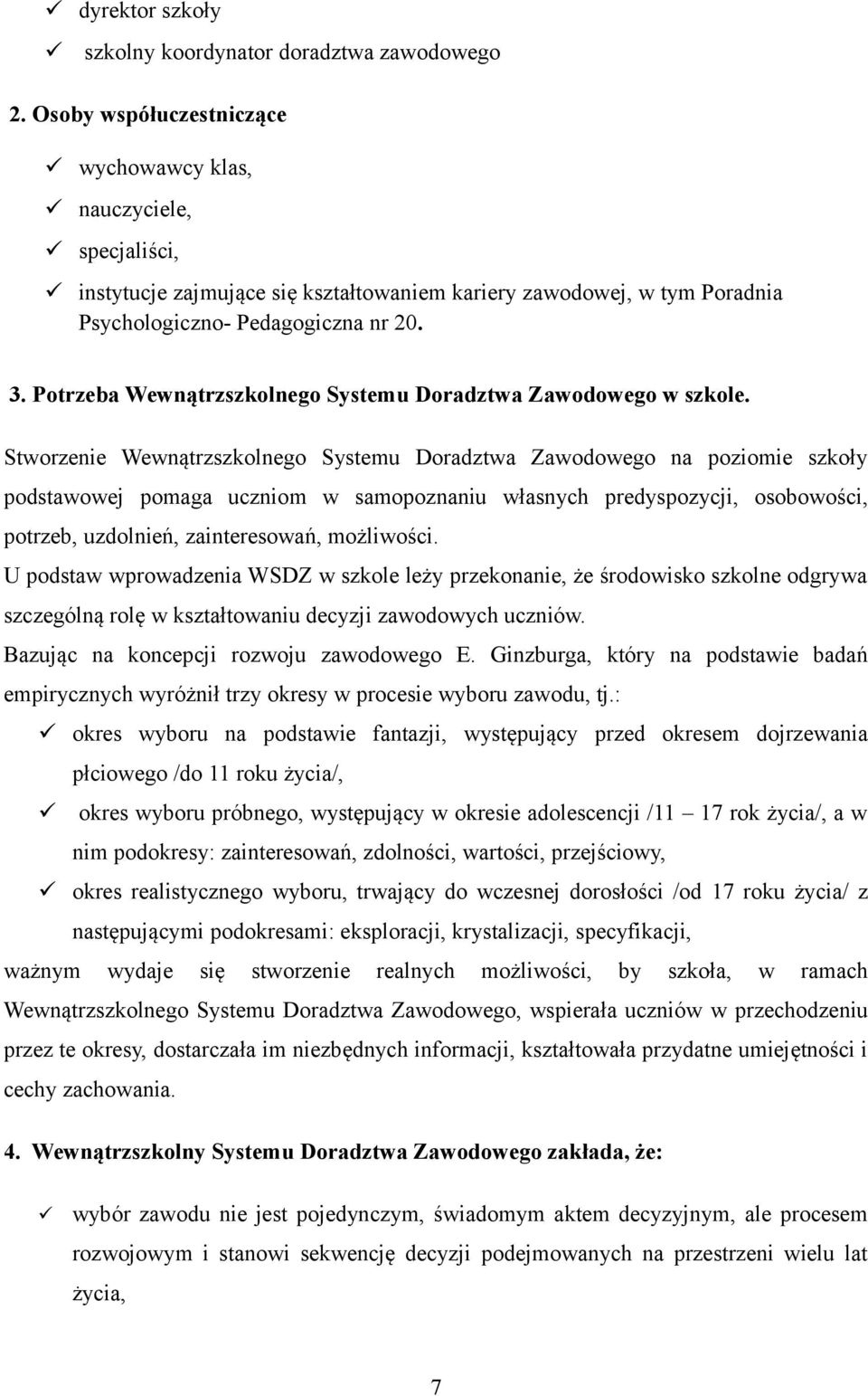 Potrzeba Wewnątrzszkolnego Systemu Doradztwa Zawodowego w szkole.