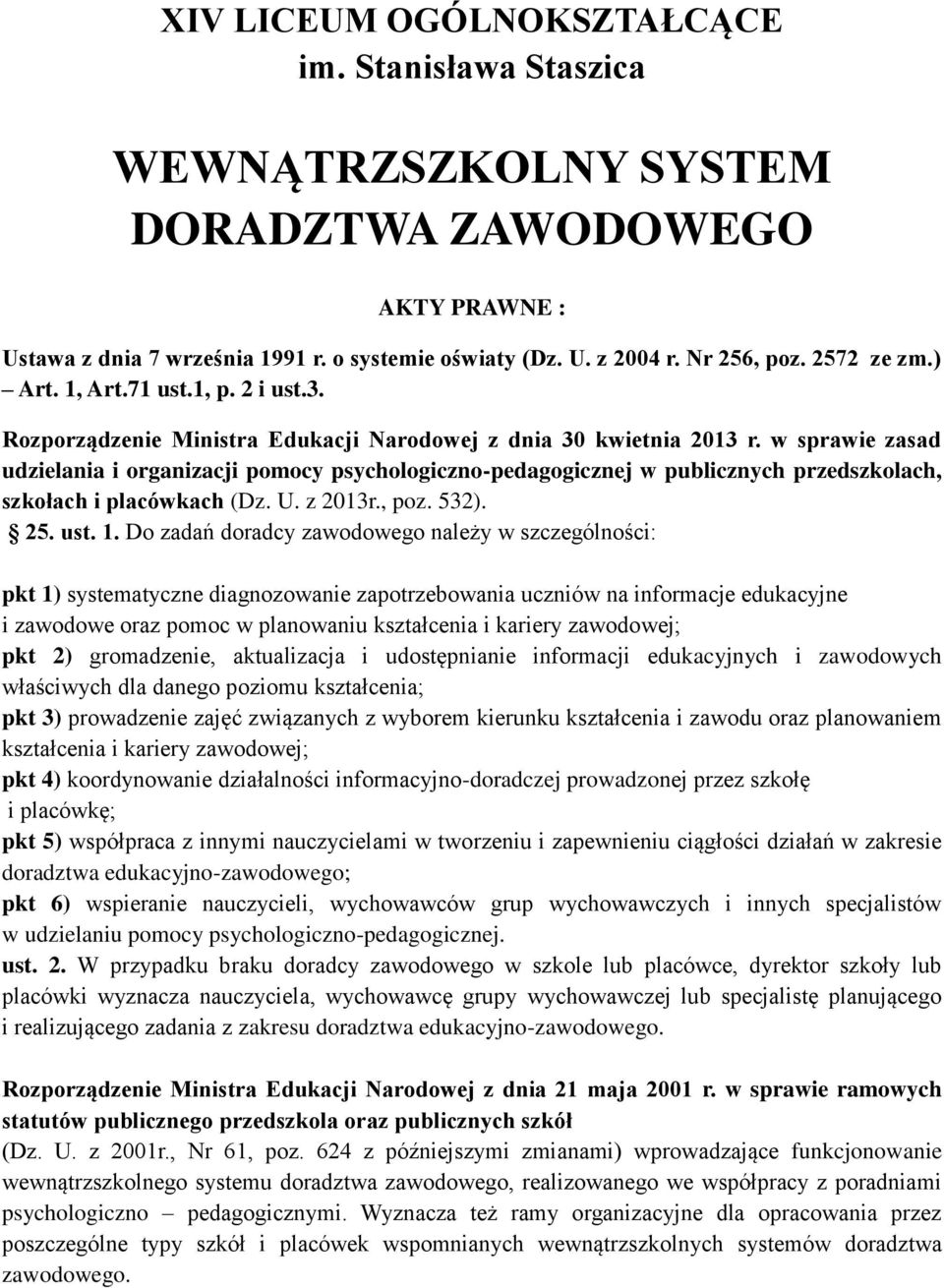 w sprawie zasad udzielania i organizacji pomocy psychologiczno-pedagogicznej w publicznych przedszkolach, szkołach i placówkach (Dz. U. z 2013r., poz. 532). 25. ust. 1.