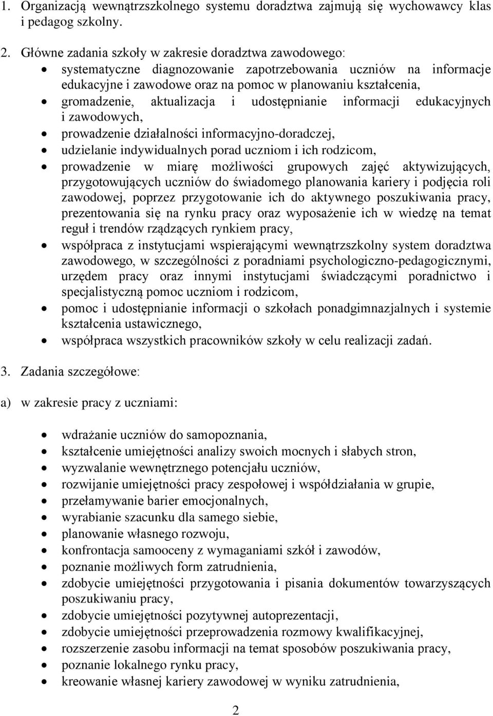 aktualizacja i udostępnianie informacji edukacyjnych i zawodowych, prowadzenie działalności informacyjno-doradczej, udzielanie indywidualnych porad uczniom i ich rodzicom, prowadzenie w miarę