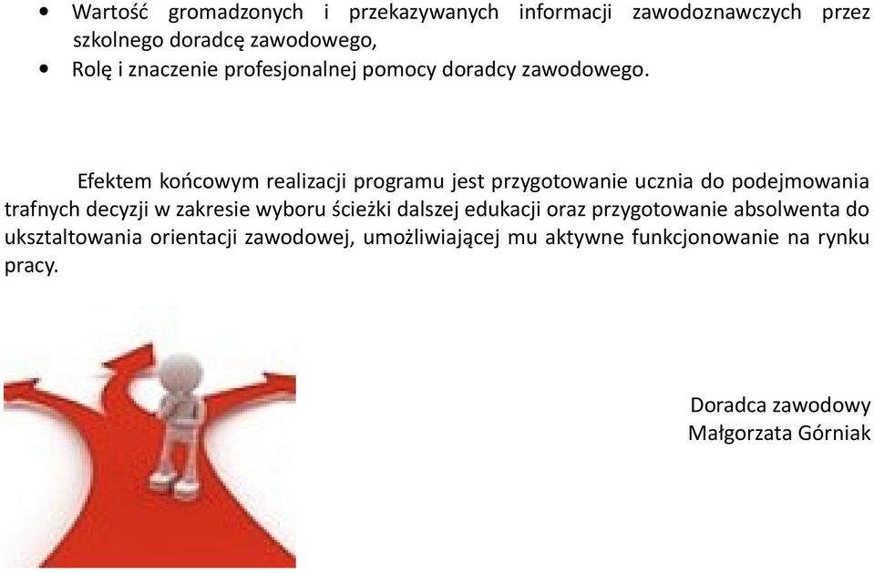 Efektem końcowym realizacji programu jest przygotowanie ucznia do podejmowania trafnych decyzji w zakresie