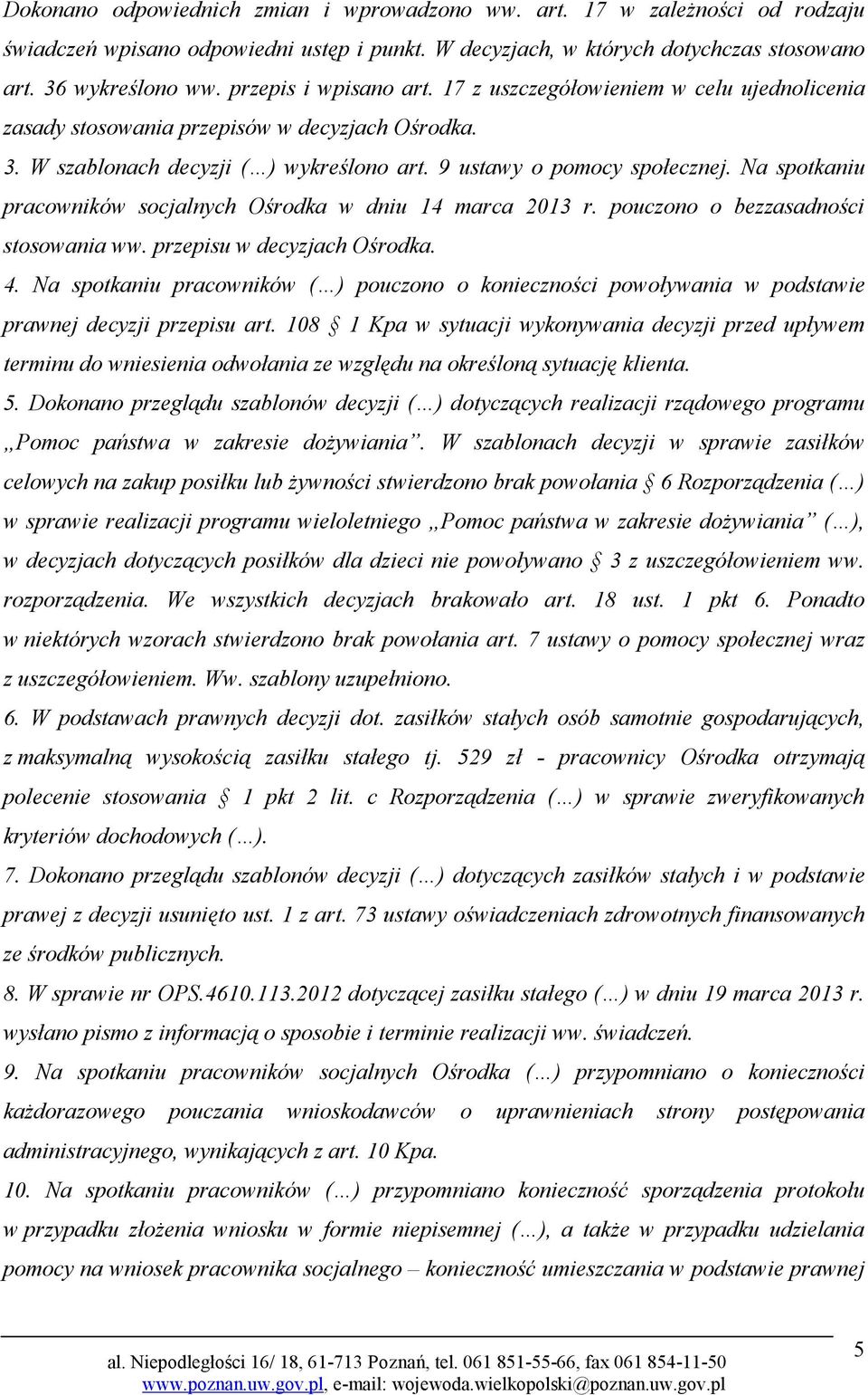 Na spotkaniu pracowników socjalnych Ośrodka w dniu 14 marca 2013 r. pouczono o bezzasadności stosowania ww. przepisu w decyzjach Ośrodka. 4.