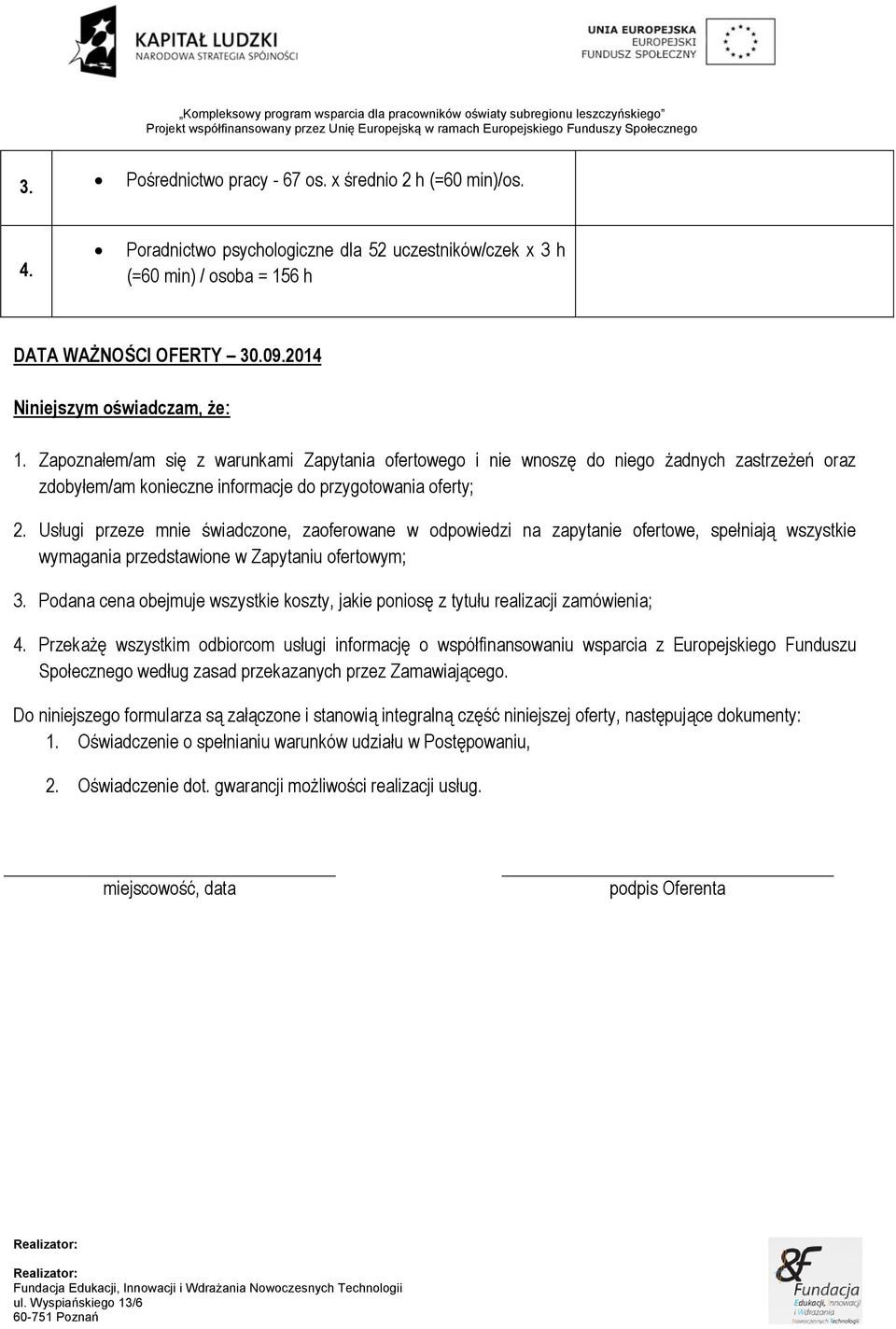 Usługi przeze mnie świadczone, zaoferowane w odpowiedzi na zapytanie ofertowe, spełniają wszystkie wymagania przedstawione w Zapytaniu ofertowym; 3.