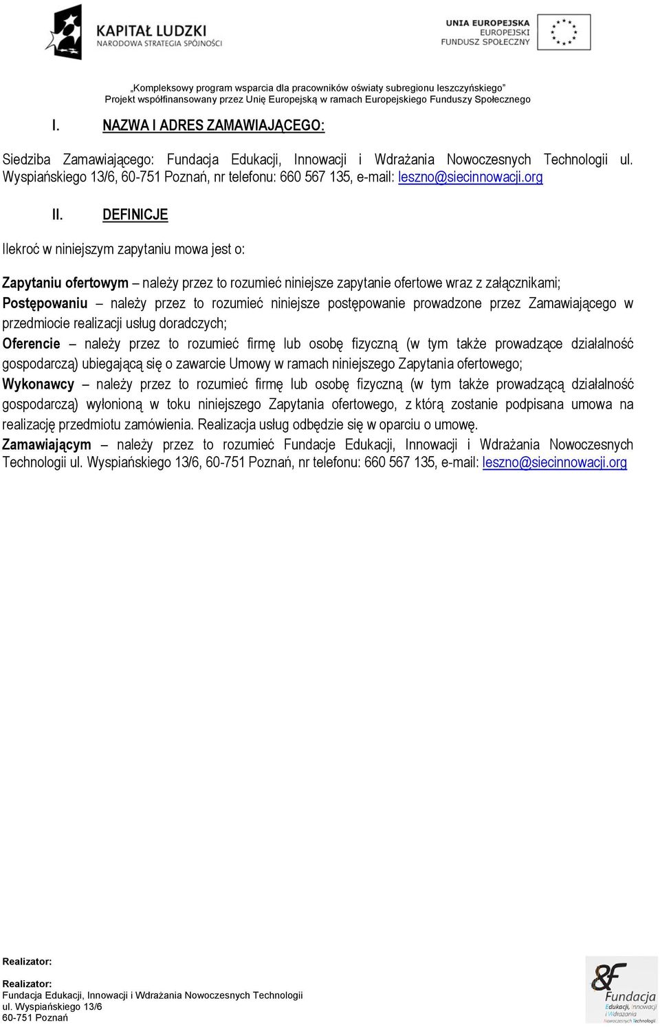 postępowanie prowadzone przez Zamawiającego w przedmiocie realizacji usług doradczych; Oferencie należy przez to rozumieć firmę lub osobę fizyczną (w tym także prowadzące działalność gospodarczą)