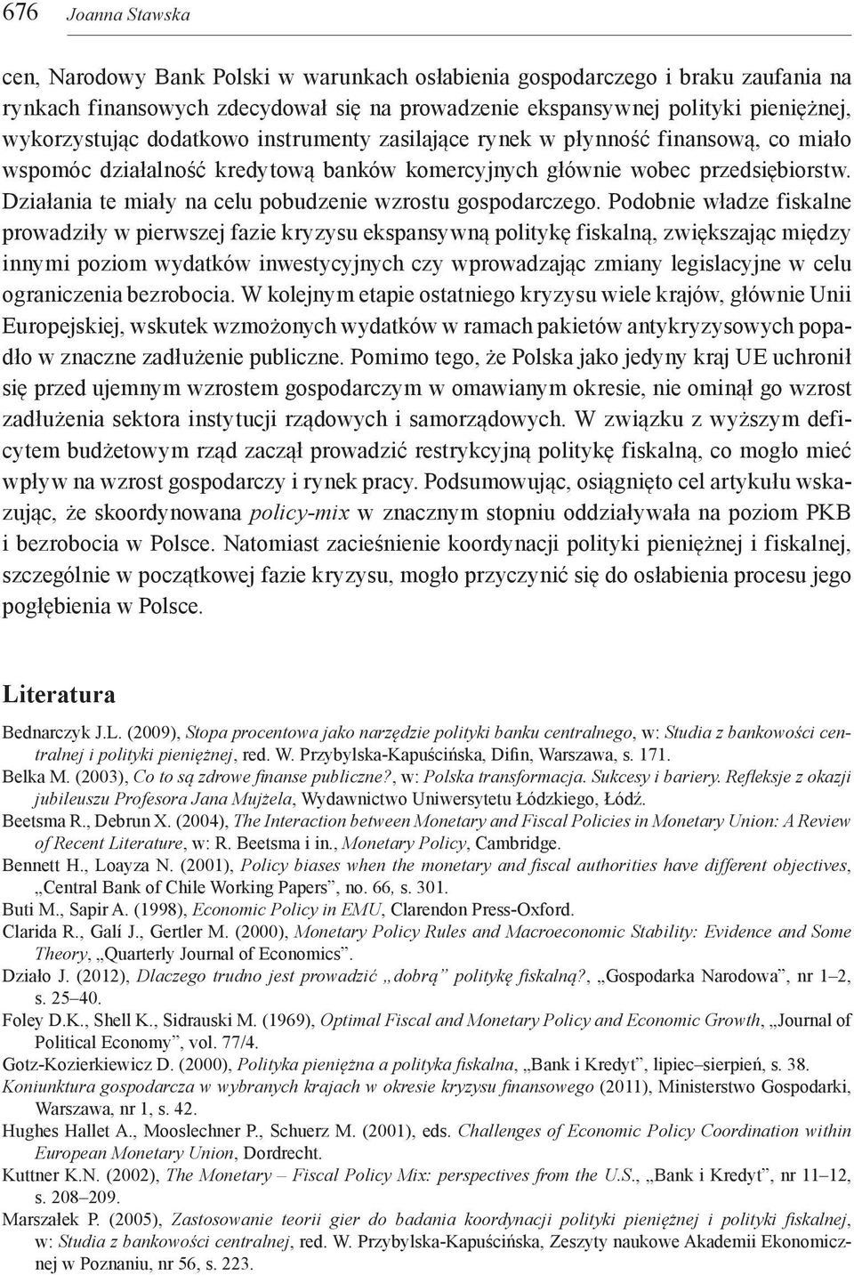 Działania te miały na celu pobudzenie wzrostu gospodarczego.