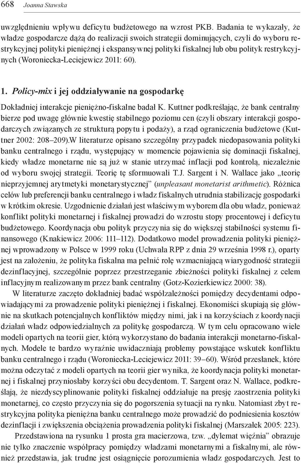 restrykcyjnych (Woroniecka-Leciejewicz 2011: 60). 1. Policy-mix i jej oddziaływanie na gospodarkę Dokładniej interakcje pieniężno-fiskalne badał K.