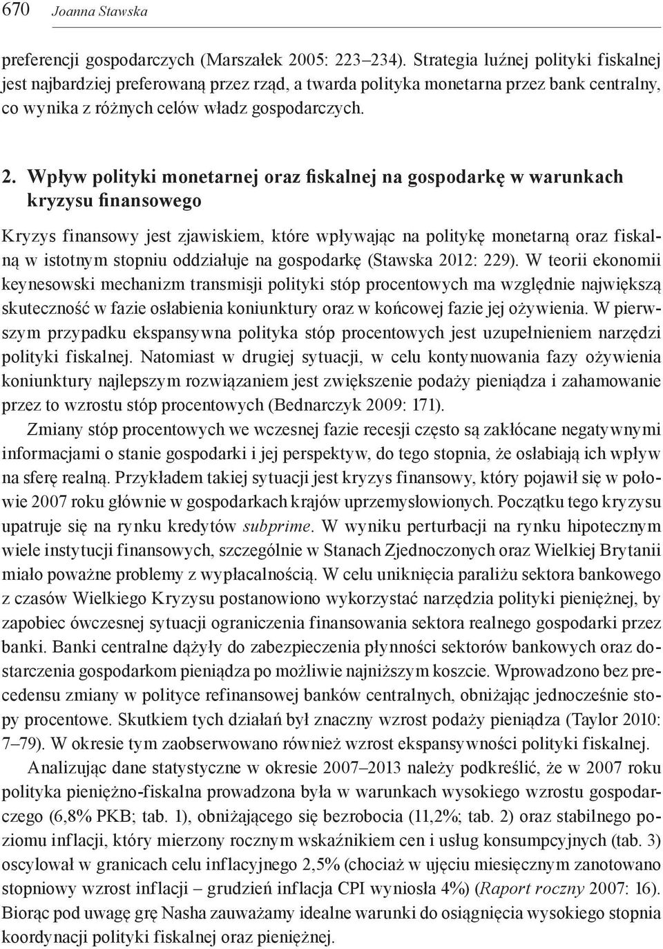 Wpływ polityki monetarnej oraz fiskalnej na gospodarkę w warunkach kryzysu finansowego Kryzys finansowy jest zjawiskiem, które wpływając na politykę monetarną oraz fiskalną w istotnym stopniu