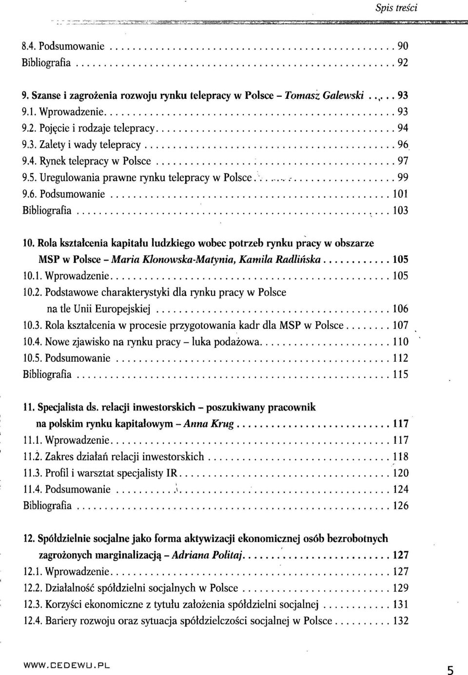 Rola kształcenia kapitału ludzkiego wobec potrzeb rynku pracy w obszarze MSP w Polsce - Maria Klonowska-Matynia, Kamila Radlińska 105 10.1. Wprowadzenie 105 10.2.