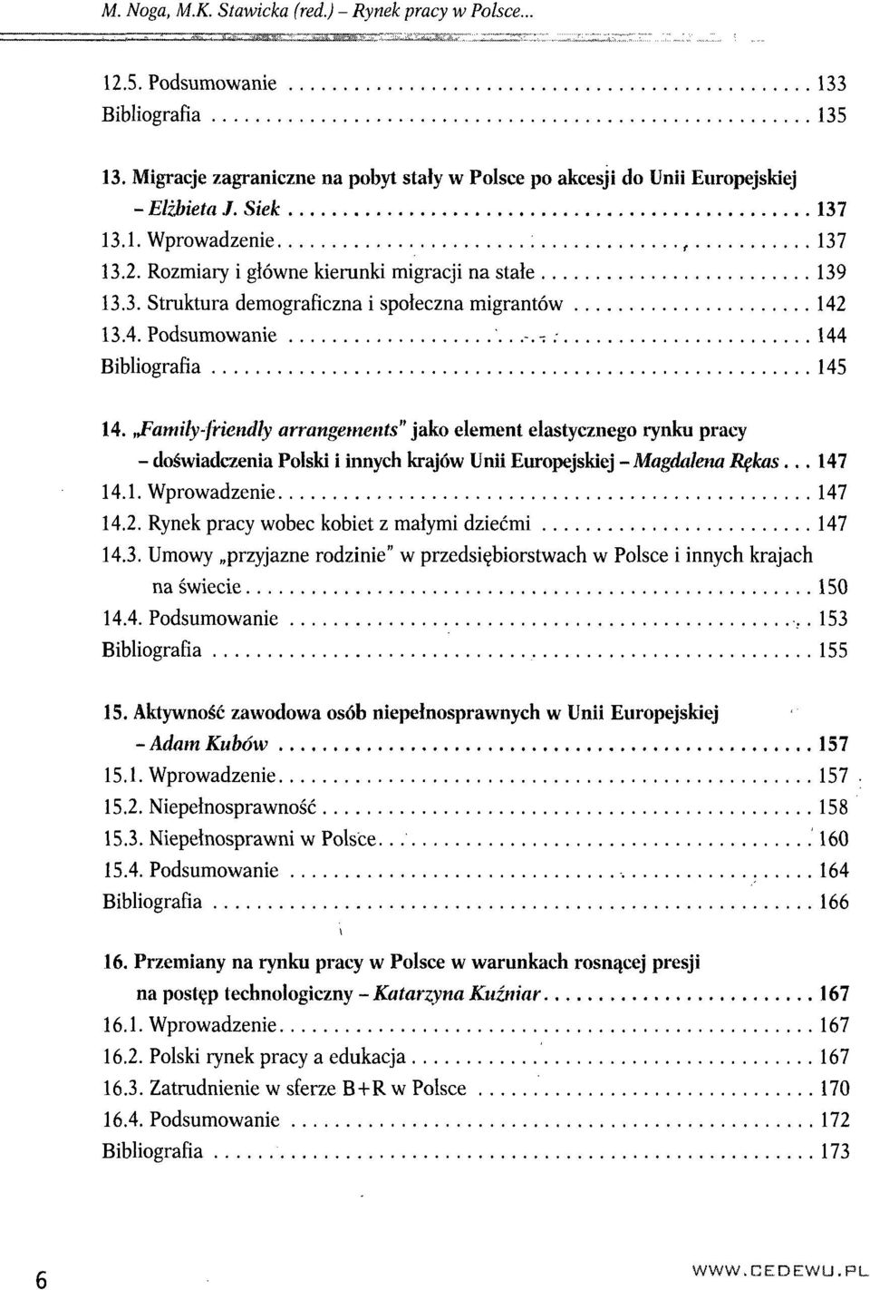 JFamily-friendly arrangements" jako element elastycznego rynku pracy - doświadczenia Polski i innych krajów Unii Europejskiej -Magdalena Rękas... 147 14.1. Wprowadzenie 147 14.2.