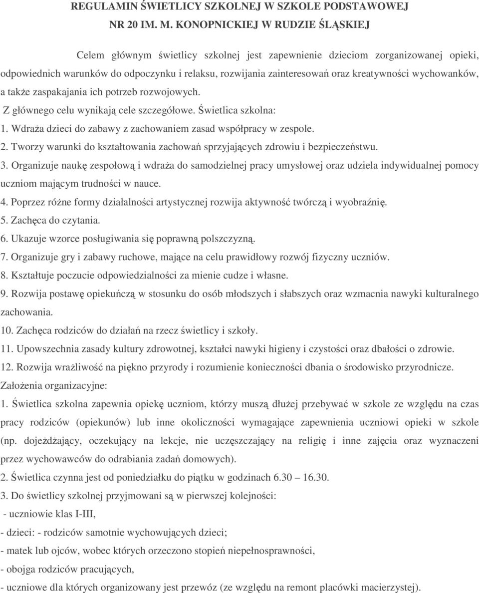 kreatywności wychowanków, a także zaspakajania ich potrzeb rozwojowych. Z głównego celu wynikają cele szczegółowe. Świetlica szkolna: 1.