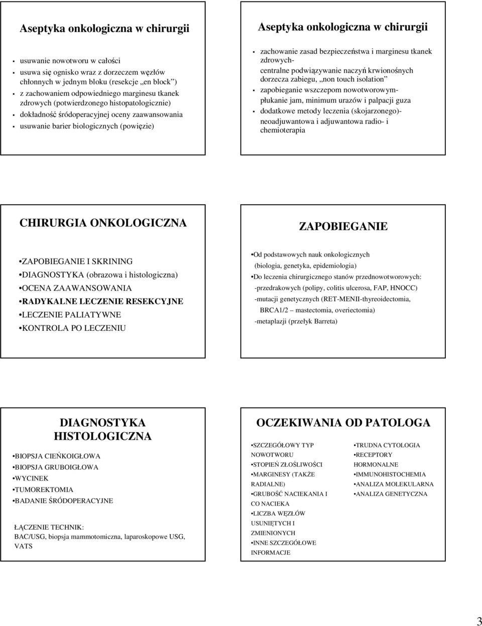 marginesu tkanek zdrowychcentralne podwiązywanie naczyń krwionośnych dorzecza zabiegu, non touch isolation zapobieganie wszczepom nowotworowympłukanie jam, minimum urazów i palpacji guza dodatkowe