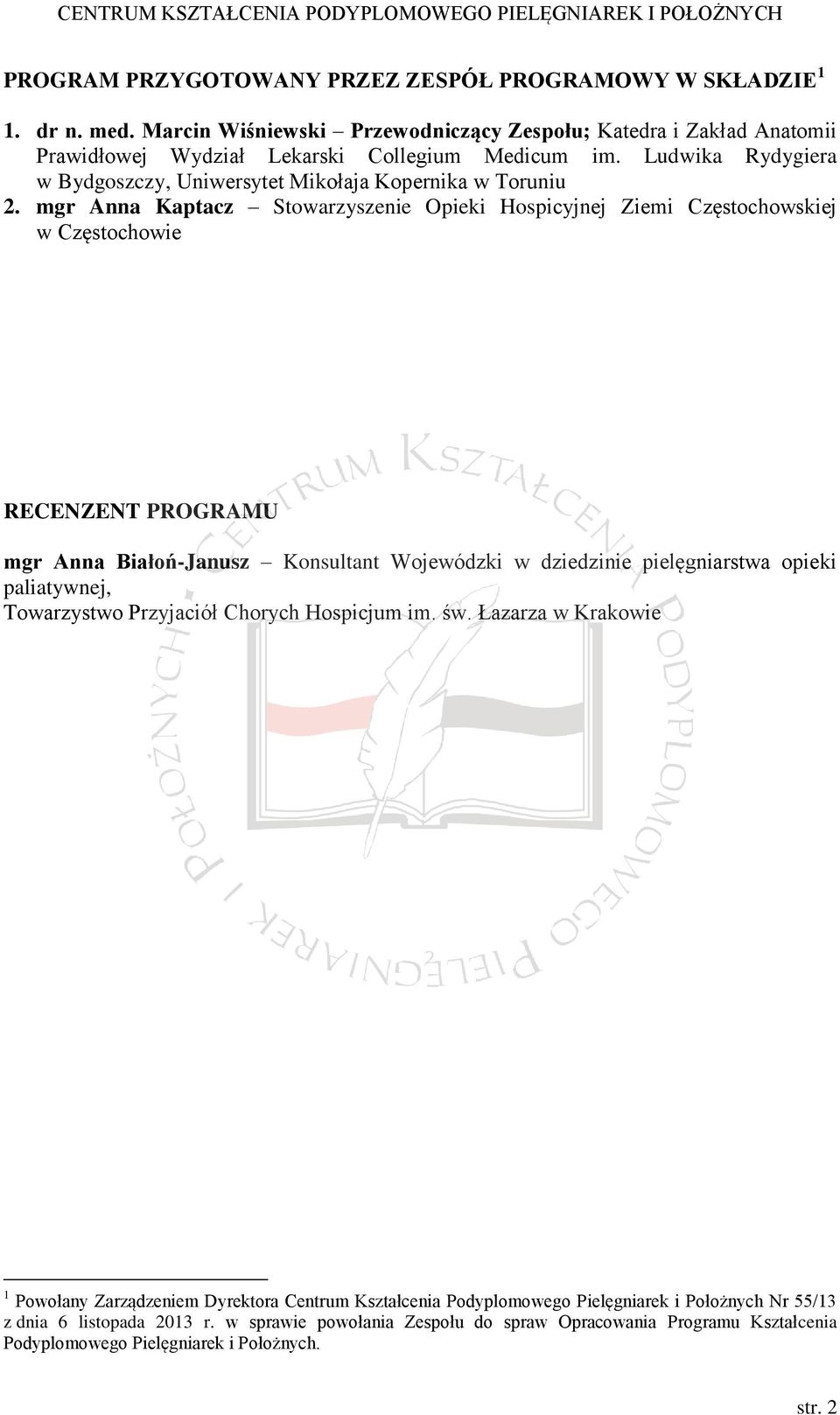 mgr Anna Kaptacz Stowarzyszenie Opieki Hospicyjnej Ziemi Częstochowskiej w Częstochowie RECENZENT PROGRAMU mgr Anna Białoń-Janusz Konsultant Wojewódzki w dziedzinie pielęgniarstwa opieki
