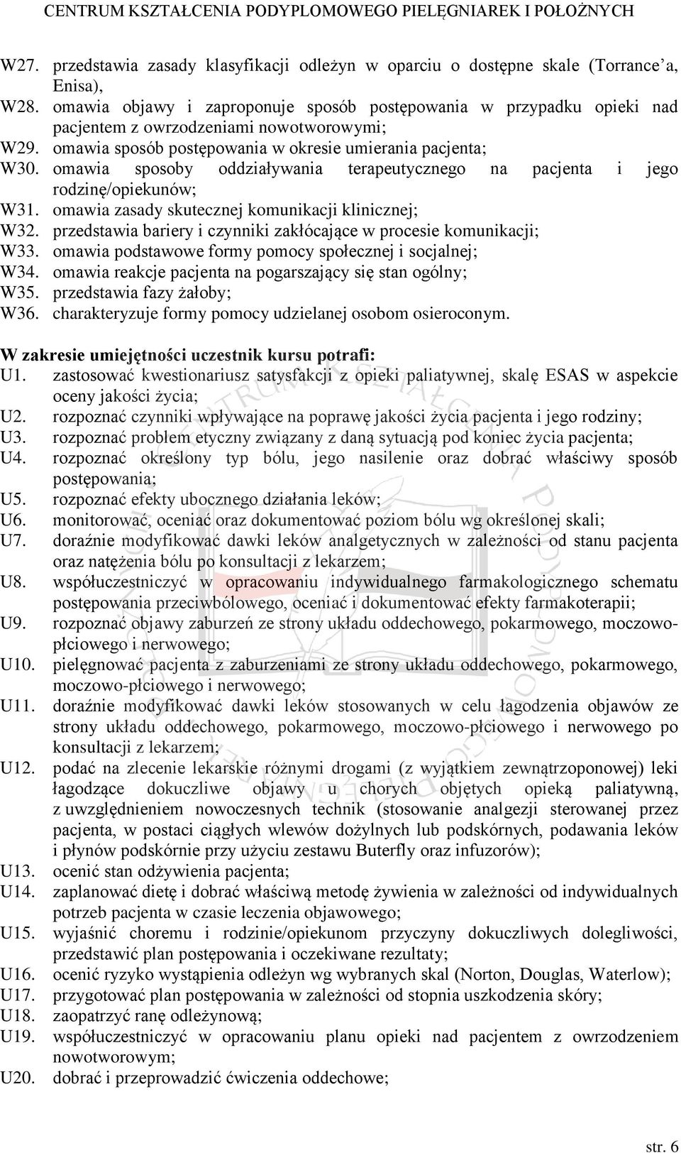 omawia sposoby oddziaływania terapeutycznego na pacjenta i jego rodzinę/opiekunów; W31. omawia zasady skutecznej komunikacji klinicznej; W32.
