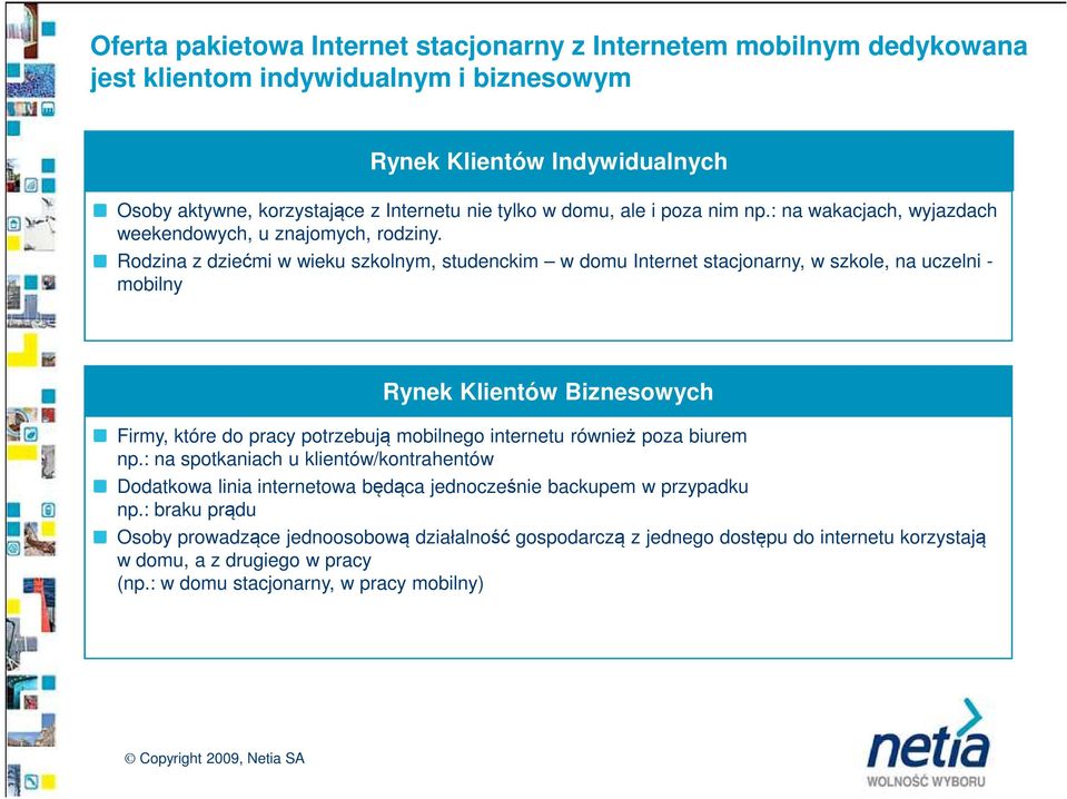 Rodzina z dziećmi w wieku szkolnym, studenckim w domu Internet stacjonarny, w szkole, na uczelni - mobilny Rynek Klientów Biznesowych Firmy, które do pracy potrzebują mobilnego internetu również