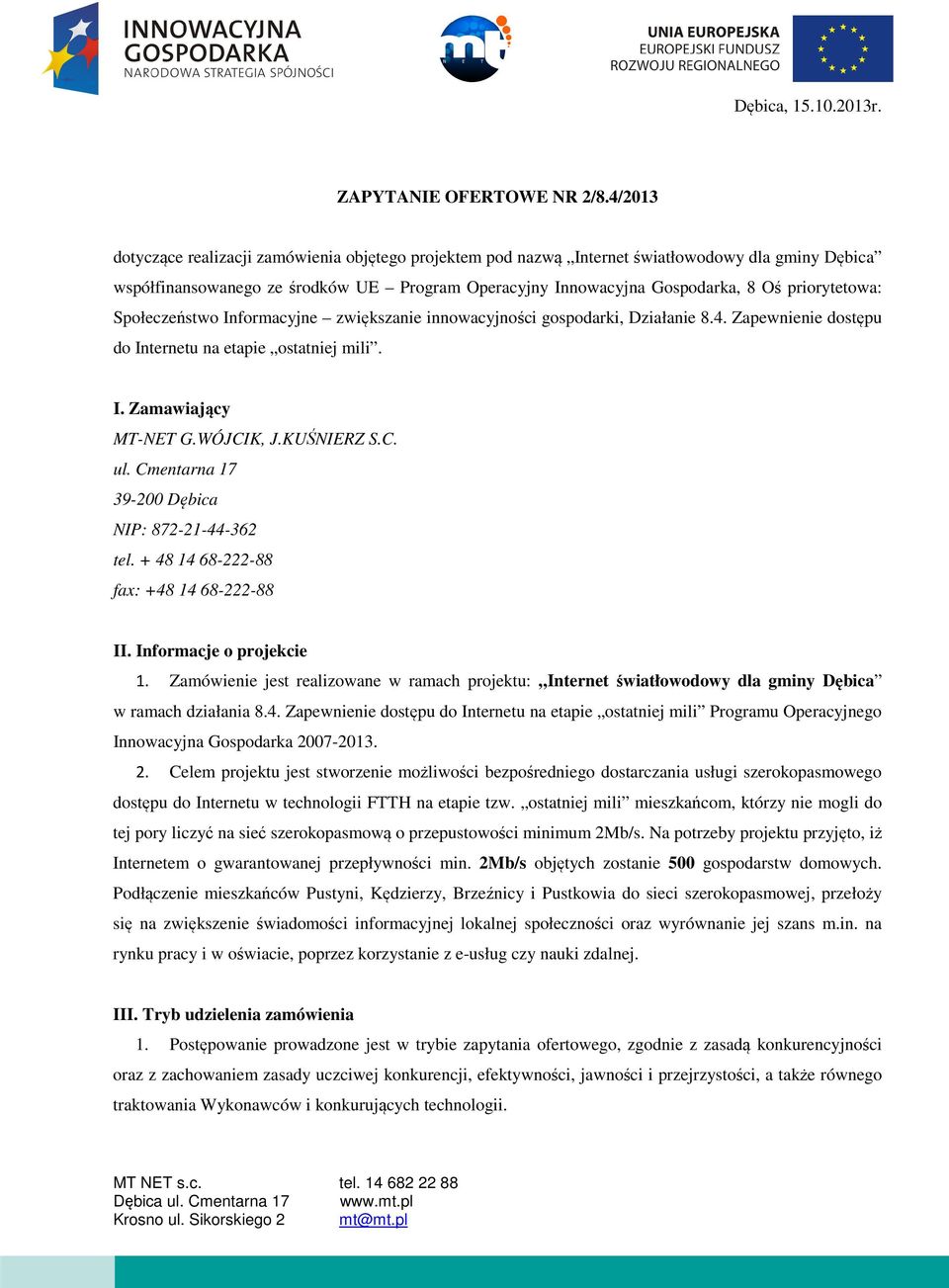 priorytetowa: Społeczeństwo Informacyjne zwiększanie innowacyjności gospodarki, Działanie 8.4. Zapewnienie dostępu do Internetu na etapie ostatniej mili. I. Zamawiający MT-NET G.WÓJCIK, J.KUŚNIERZ S.