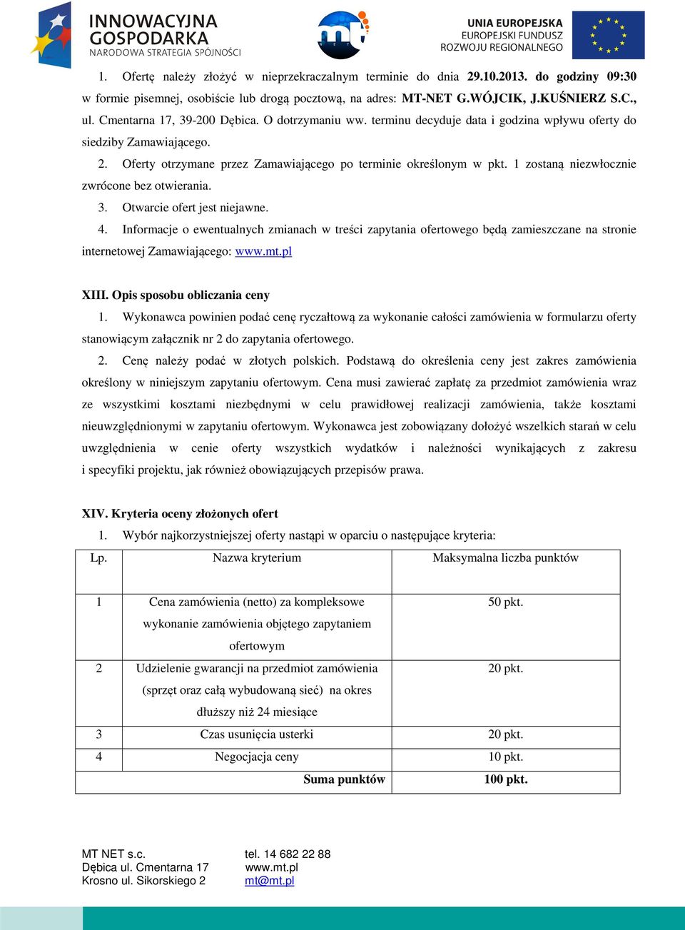 1 zostaną niezwłocznie zwrócone bez otwierania. 3. Otwarcie ofert jest niejawne. 4.