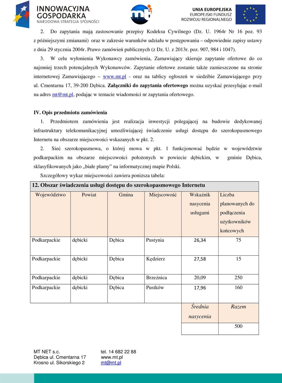 W celu wyłonienia Wykonawcy zamówienia, Zamawiający skieruje zapytanie ofertowe do co najmniej trzech potencjalnych Wykonawców.