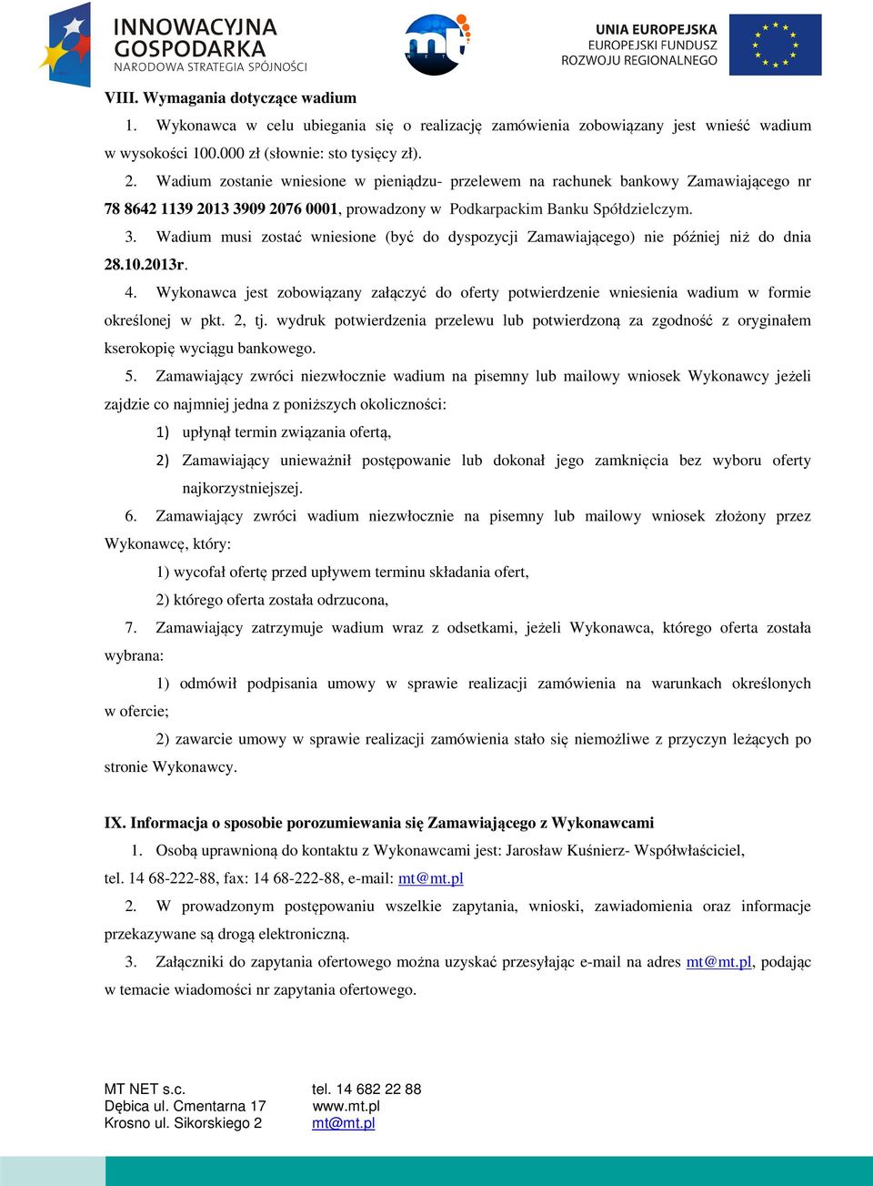 10.2013r. 4. Wykonawca jest zobowiązany załączyć do oferty potwierdzenie wniesienia wadium w formie określonej w pkt. 2, tj.
